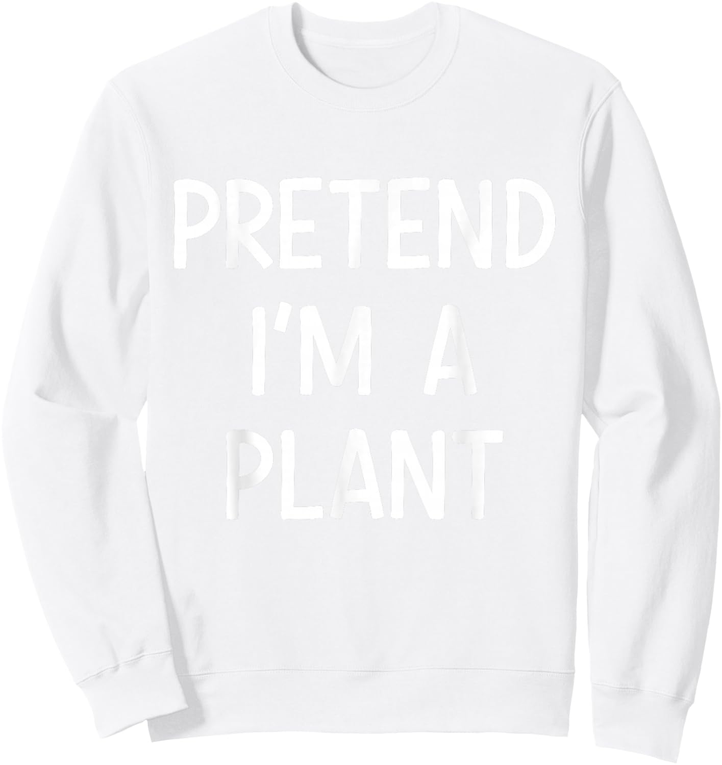 Pretend Im a plant easy lazy costume for halloween party Sweatshirt - Sweatshirt | White