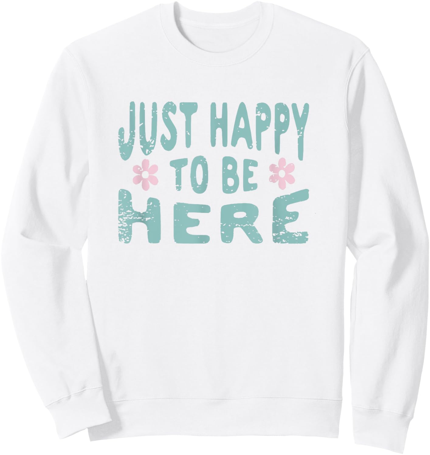 Just Happy to Be Here Sweatshirt - Sweatshirt | White