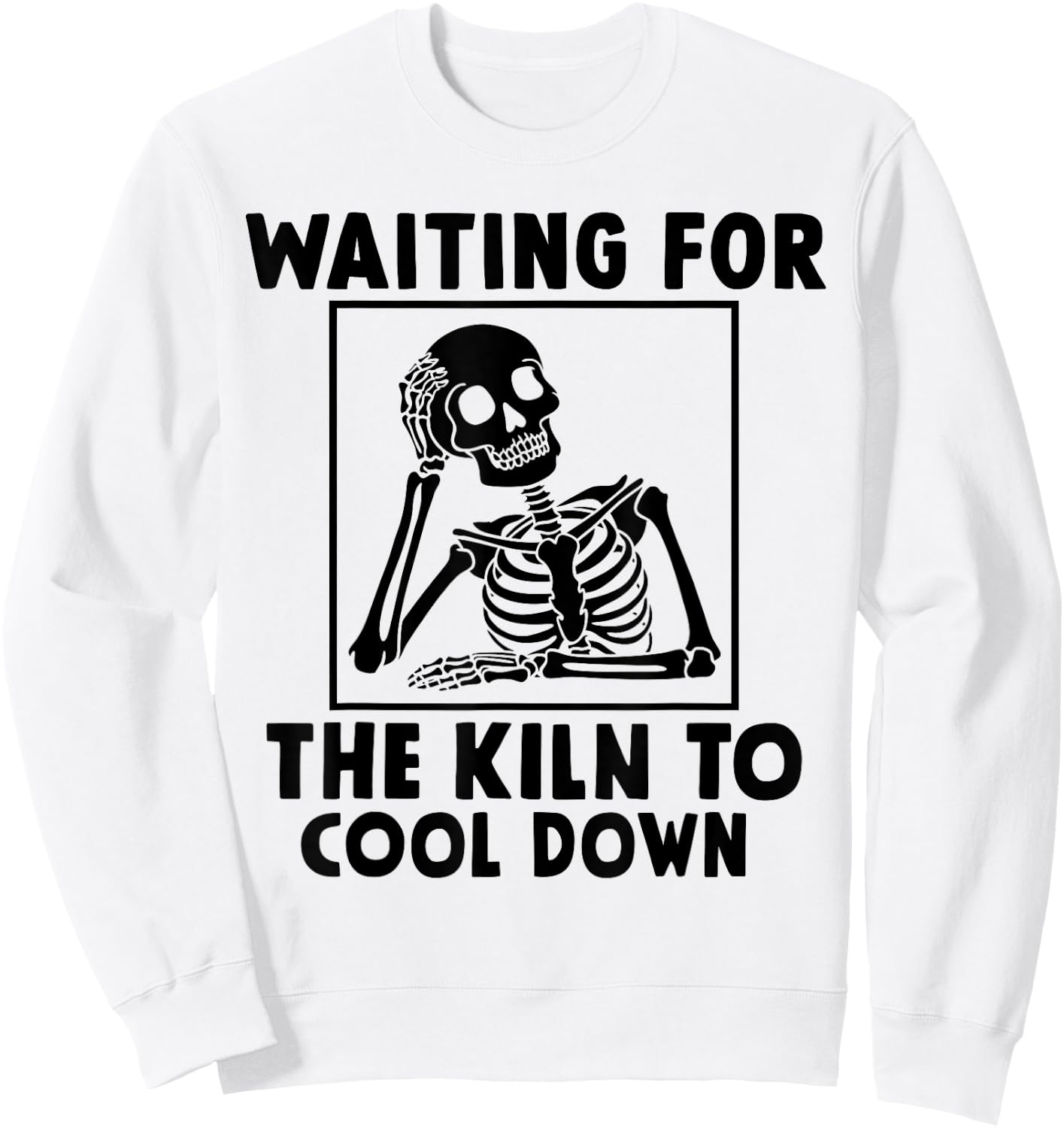 Pottery Waiting for the Kiln To Cool Down Funny Pottery Sweatshirt - Sweatshirt | White