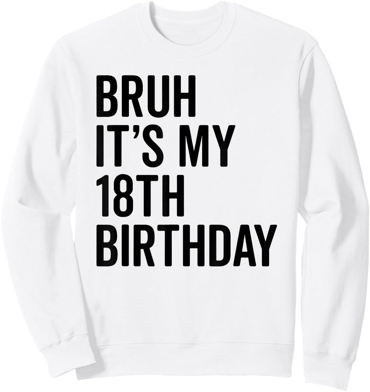 Bruh It's My 18th Birthday I'm 18 Years Old Bro Sweatshirt - Sweatshirt | White