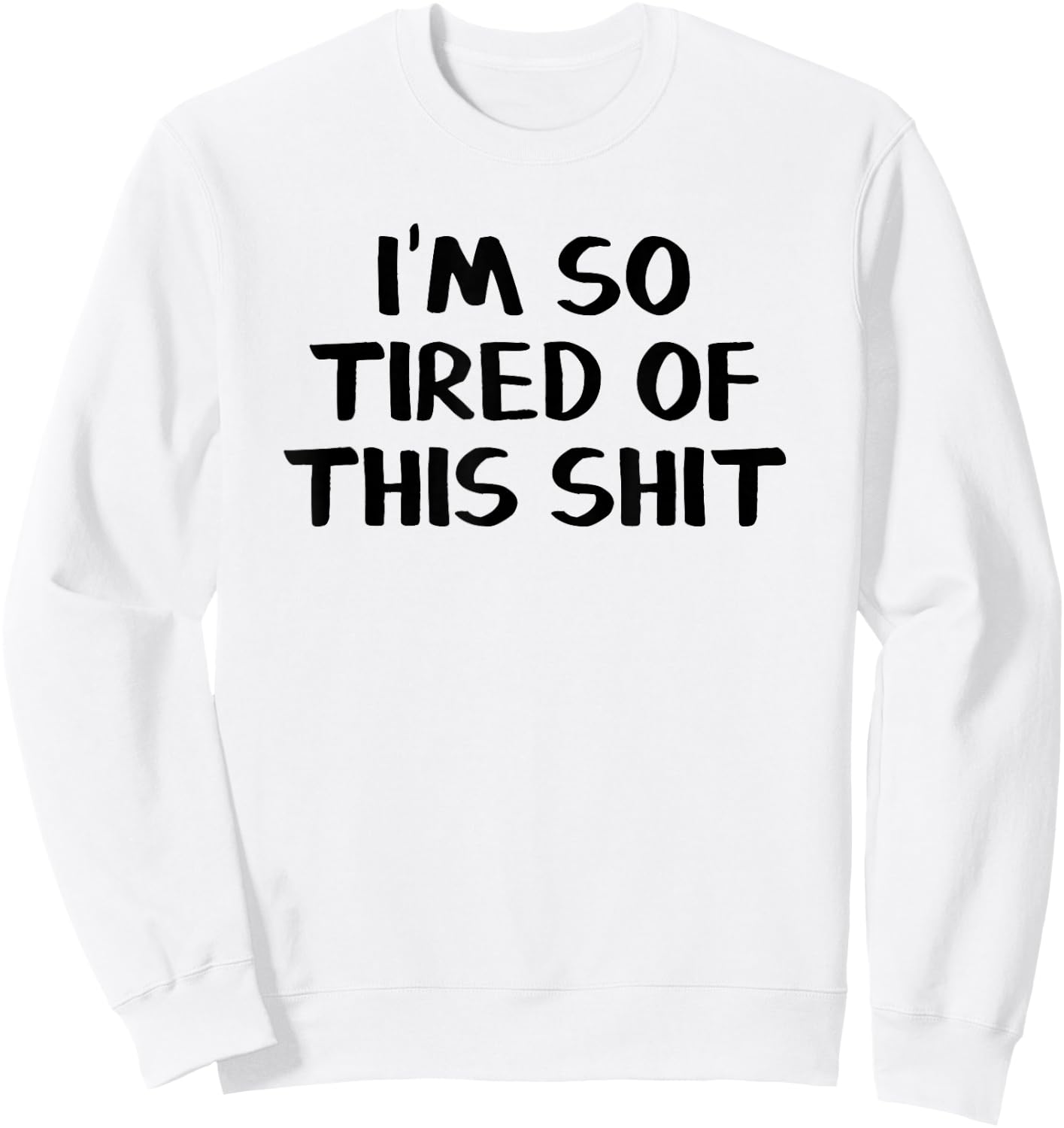 I’m So Tired Of This Shit Sweatshirt - Sweatshirt | White