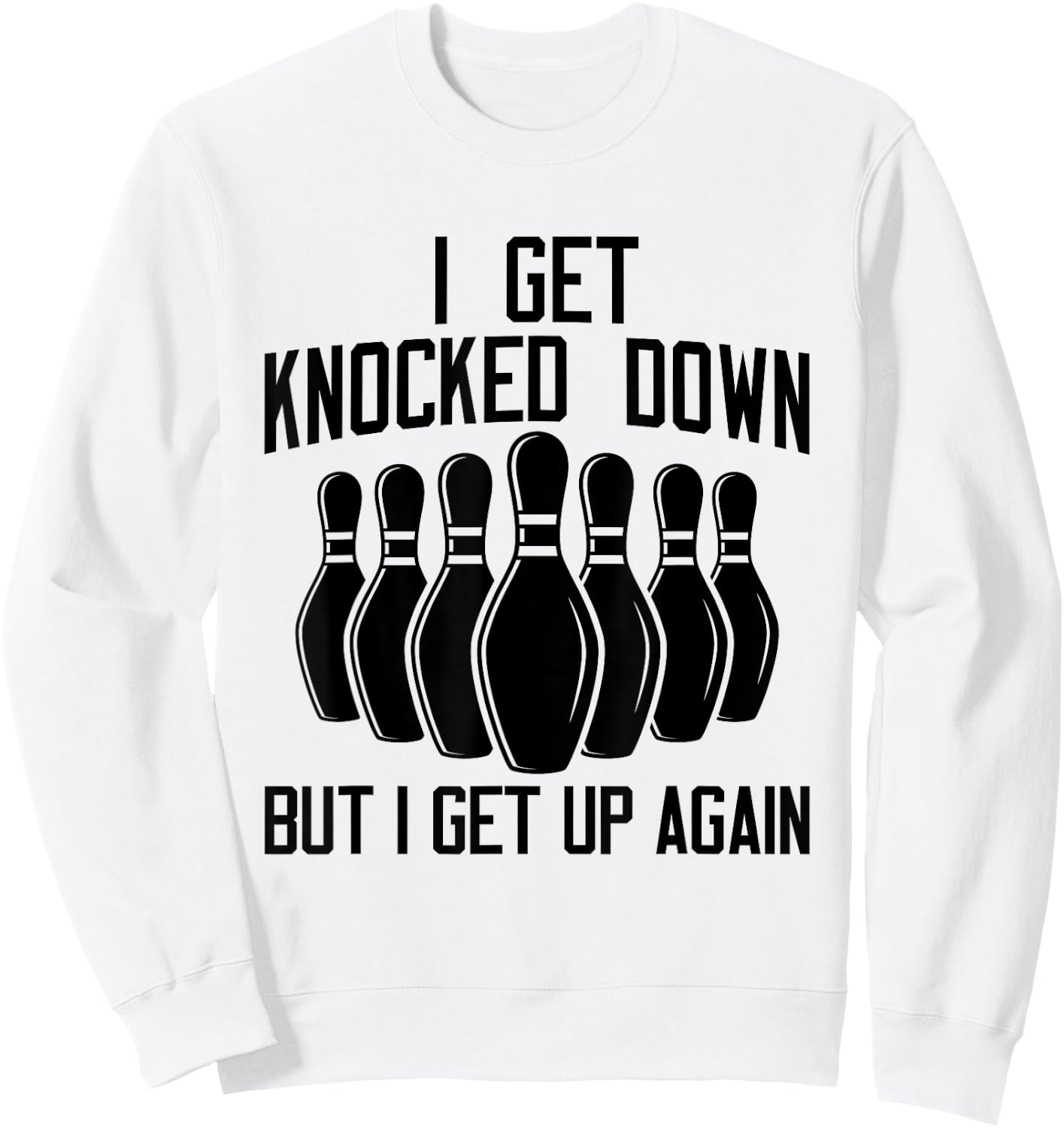 I Get Knocked Down But I Get up Again Funny Bowling Lovers Sweatshirt - Sweatshirt | White