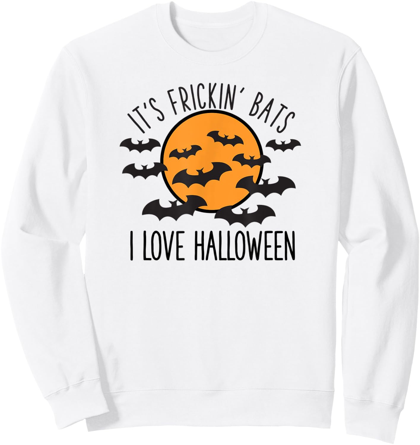 It's Frickin' Bats I Love Halloween Sweatshirt - Sweatshirt | White