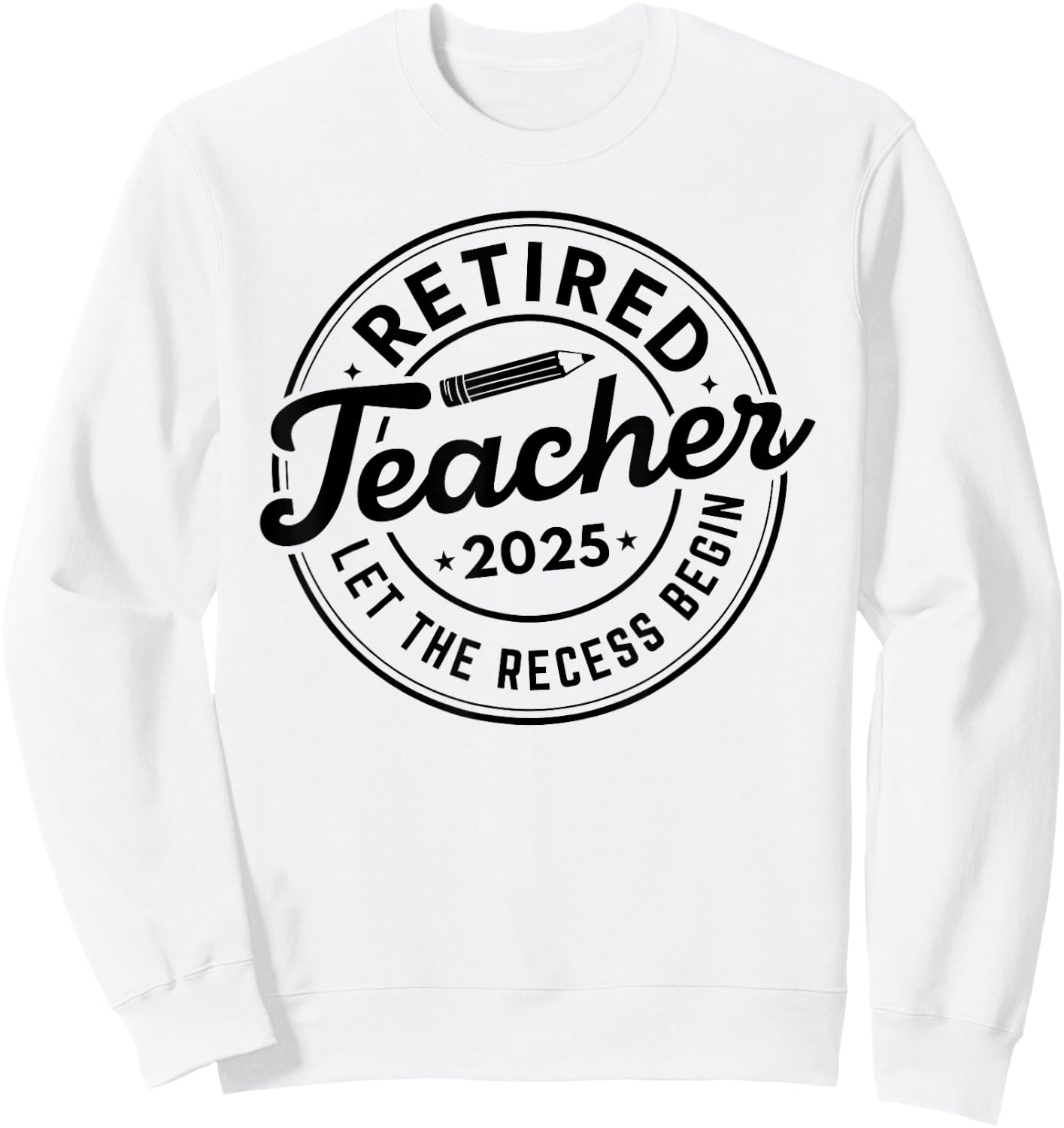 2025 Retired Teacher Let The Recess Begin Retirement School Sweatshirt - Sweatshirt | White