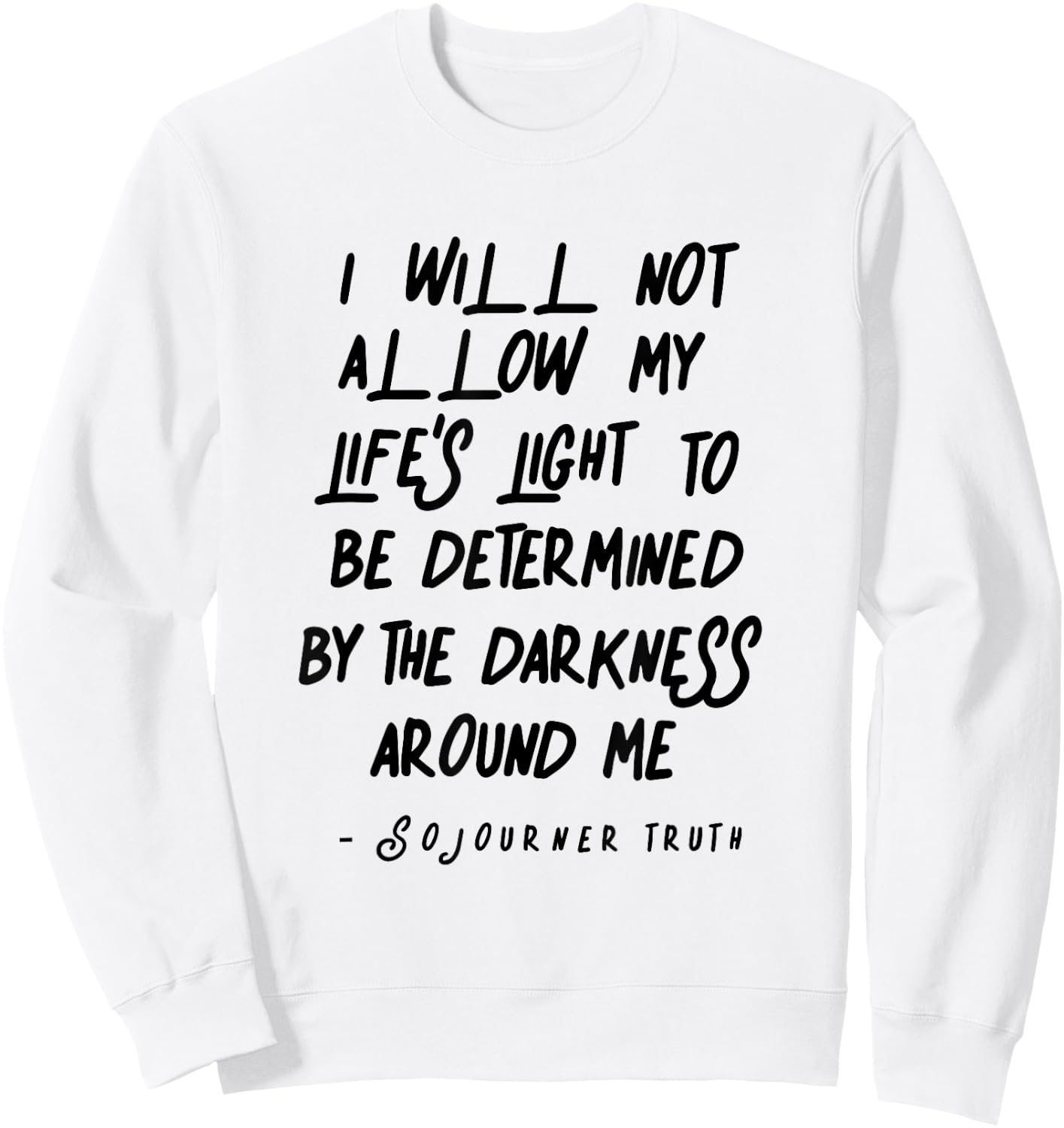 Sojourner Truth Light Quote over Life Darkness Sweatshirt - Sweatshirt | White