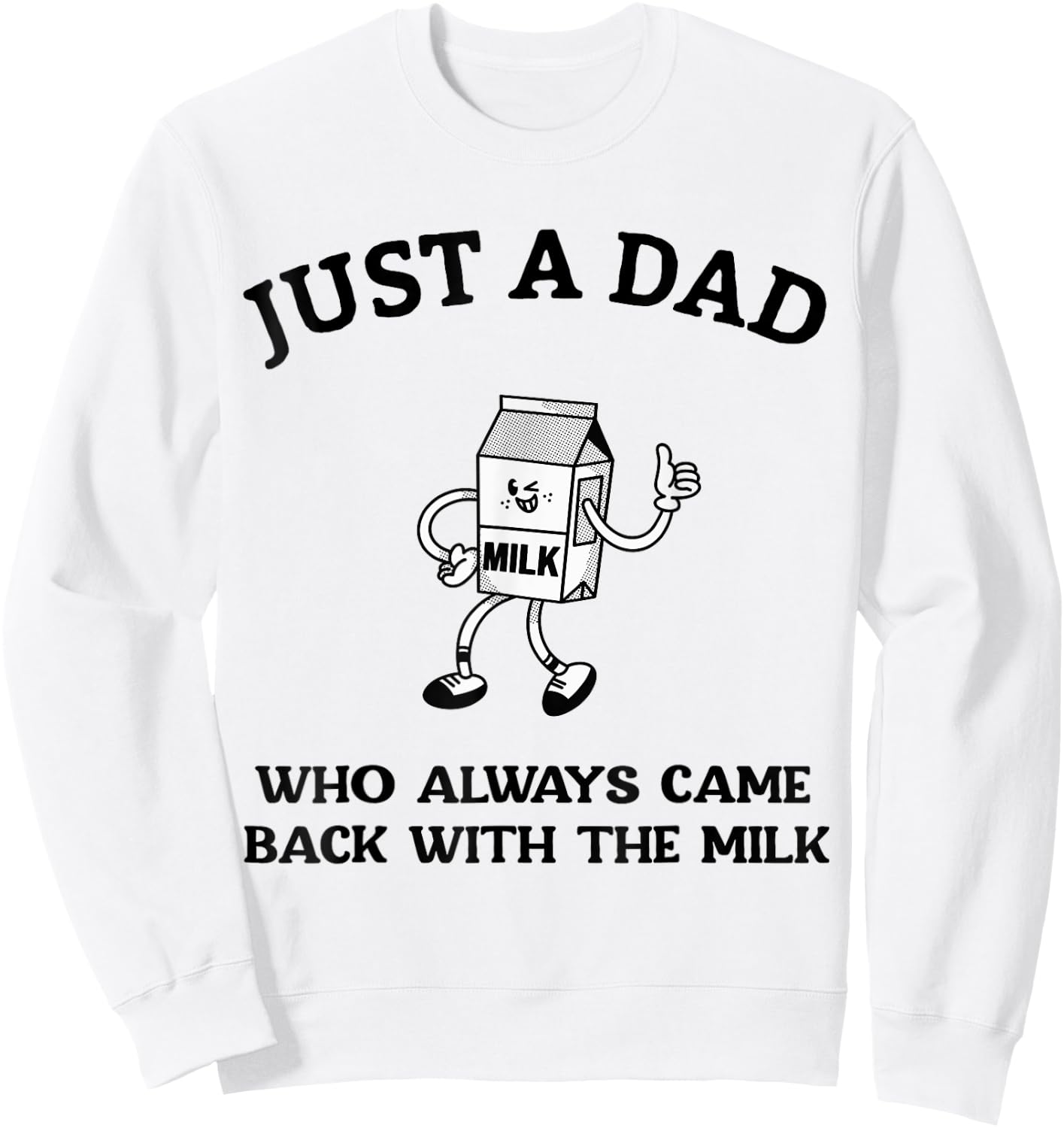 Just A Dad Who Always Came Back With The Milk Father's Day Sweatshirt - Sweatshirt | White