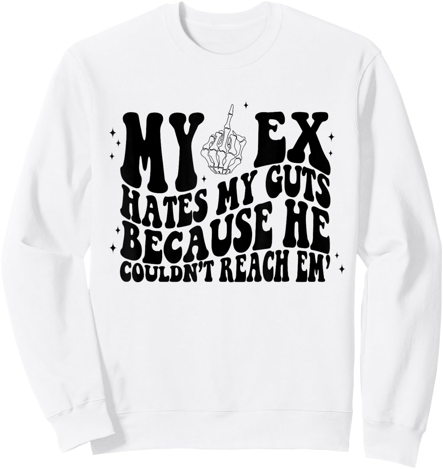 My Ex Hates My Guts Because He Couldn't Reach Em Skeleton Sweatshirt - Sweatshirt | White