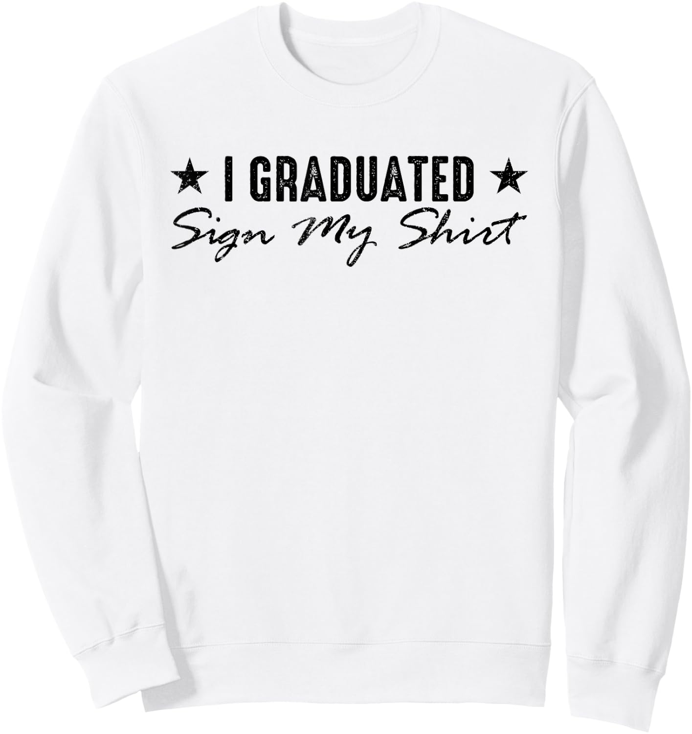 I Graduated Sign My Shirt Funny Graduation Senior Signing Sweatshirt - Sweatshirt | White