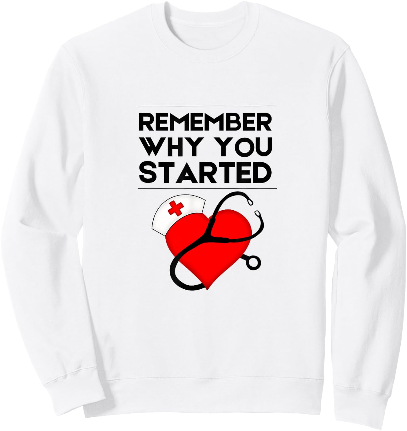 Nurse RN NP Mantra Motivation Remember Why You Started Sweatshirt - Sweatshirt | White