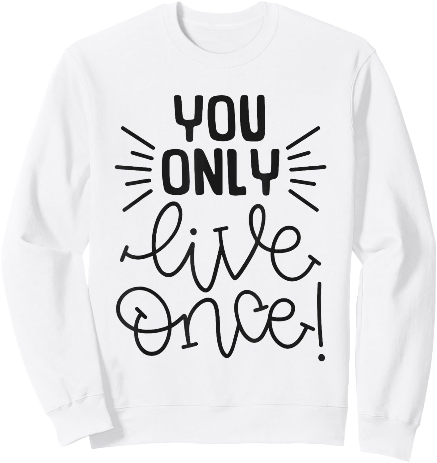 You Only Live Once Inspirational Motivational Adventure Sweatshirt - Sweatshirt | White