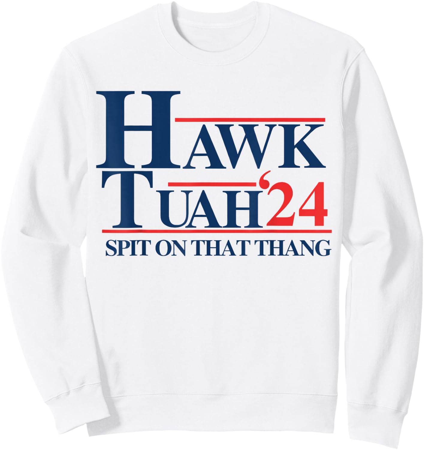 Hawk Tuah 2024 Hawk Tuah 24 Spit On That Thang Hawk Tush , Small, White Sweatshirt - Sweatshirt | White