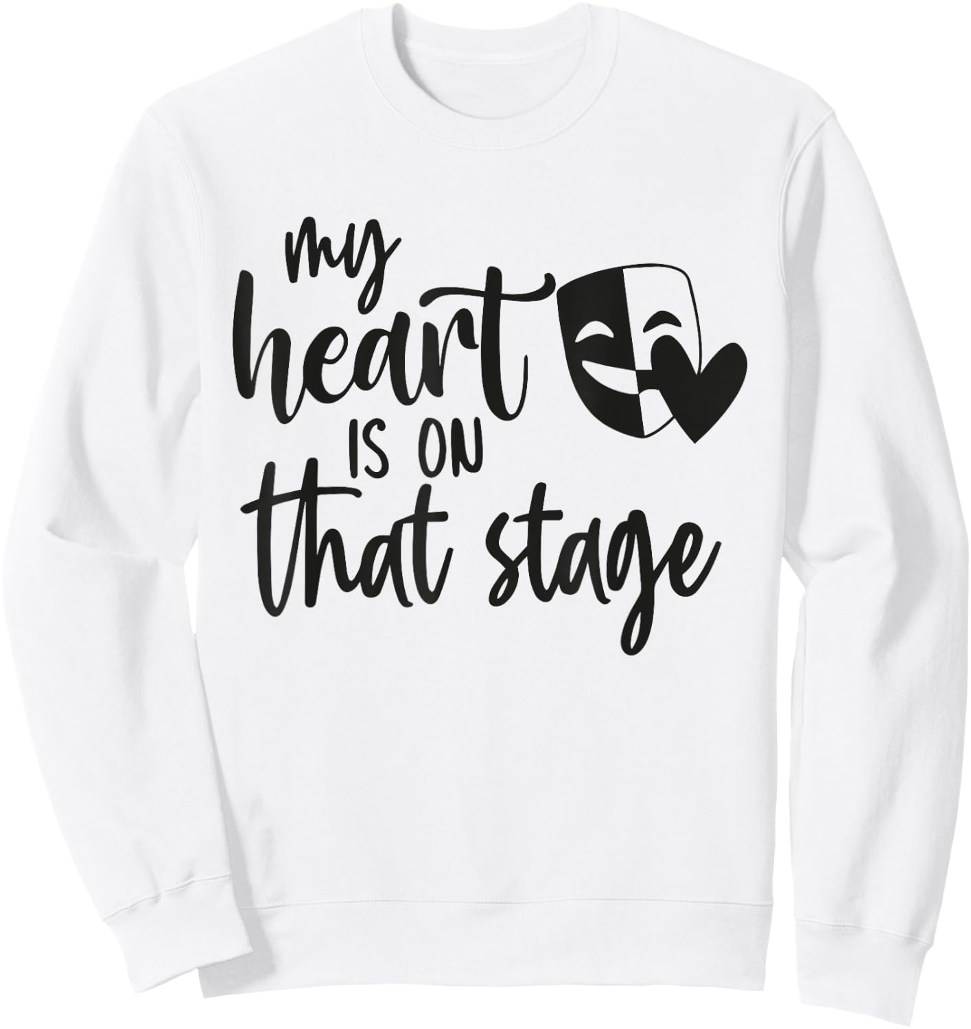 Musical Theatre Lover Cute Actress My Heart Is On That Stage Sweatshirt - Sweatshirt | White