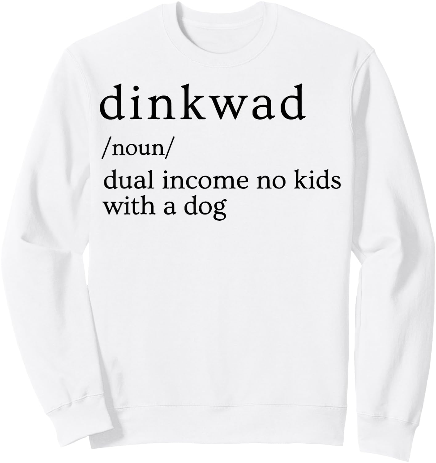 Dinkwad Definition Noun Dual Income No Kids With A Dog Sweatshirt - Sweatshirt | White