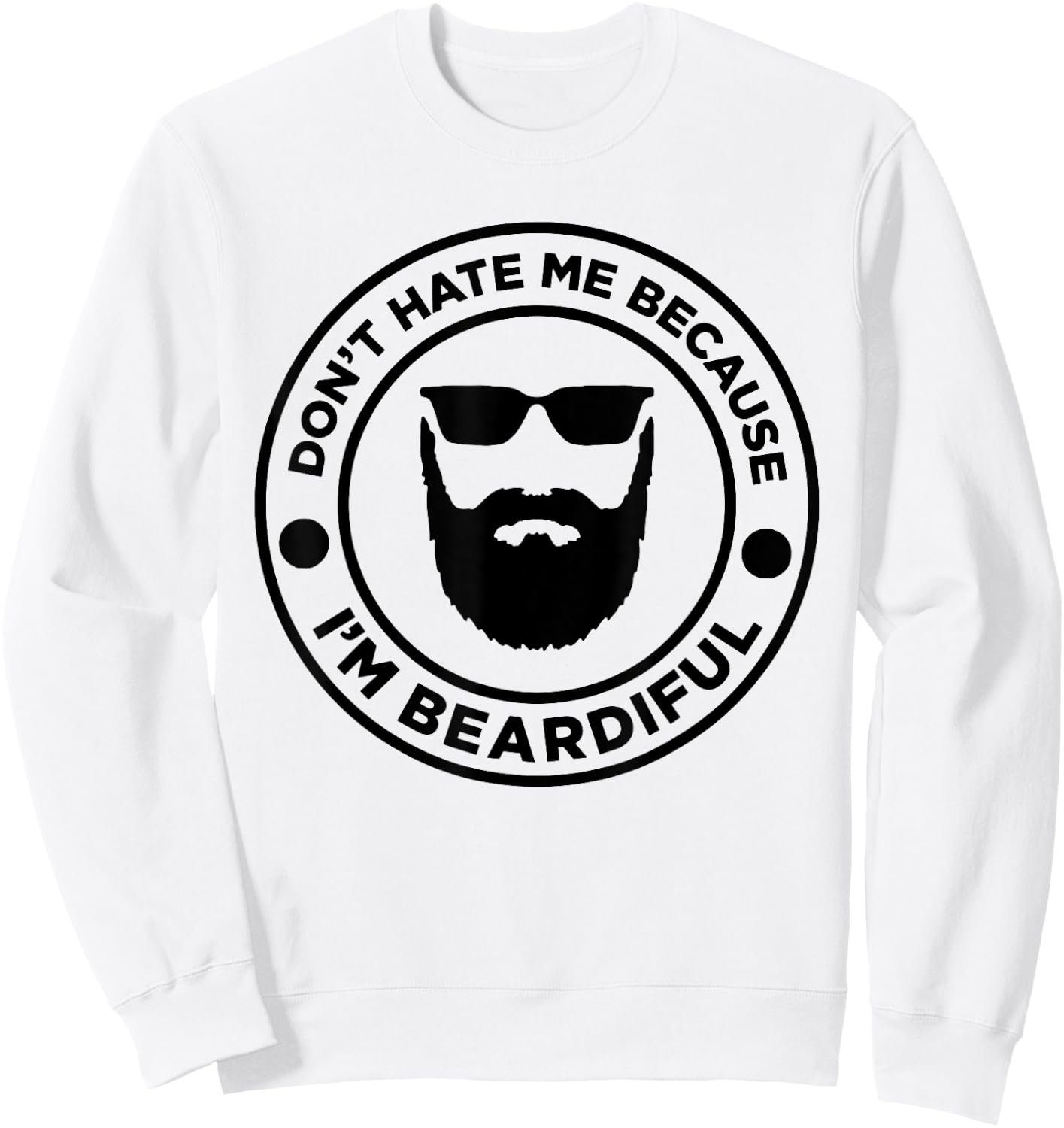 Don't Hate Me Because I'm Beardiful, Beard Lover Sweatshirt - Sweatshirt | White