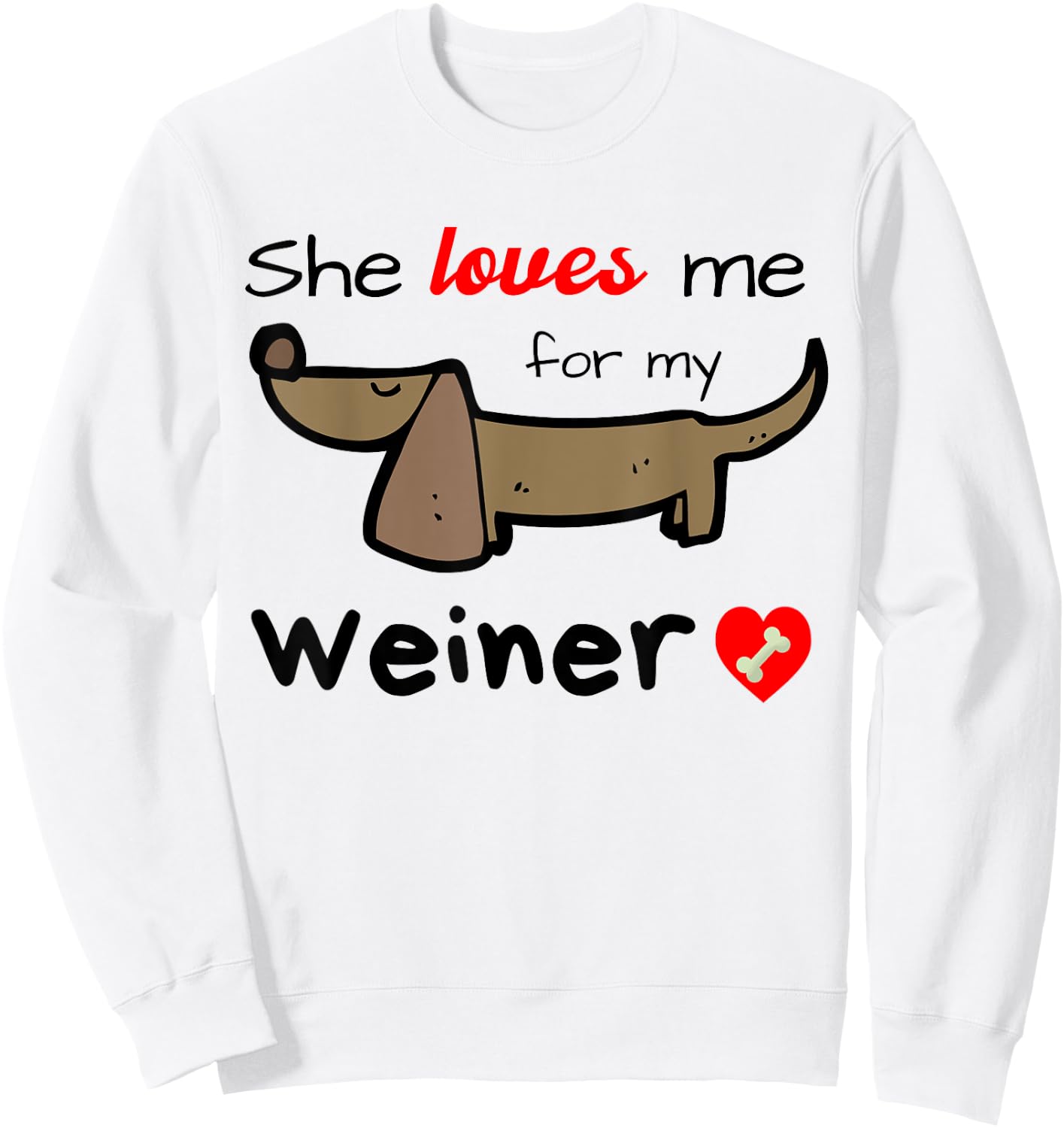 She Loves Me for my Weiner Funny Gag Gift Wiener Dog Men's Sweatshirt - Sweatshirt | White