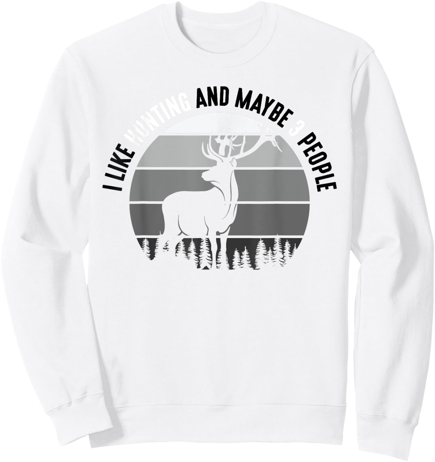 I Like Hunting And Maybe 3 People Apparel Funny Gag Gift Sweatshirt - Sweatshirt | White