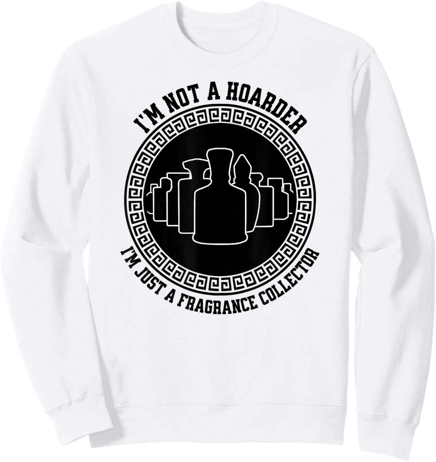 I'm not a hoarder I'm just a fragrance collector fraghead Sweatshirt - Sweatshirt | White