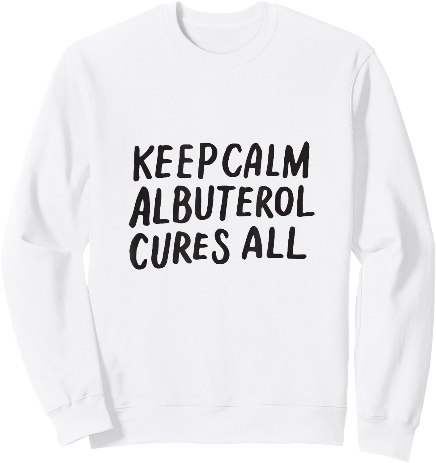Keep Calm Albuterol Cures All Respiratory Therapist Shirt Sweatshirt - Sweatshirt | White