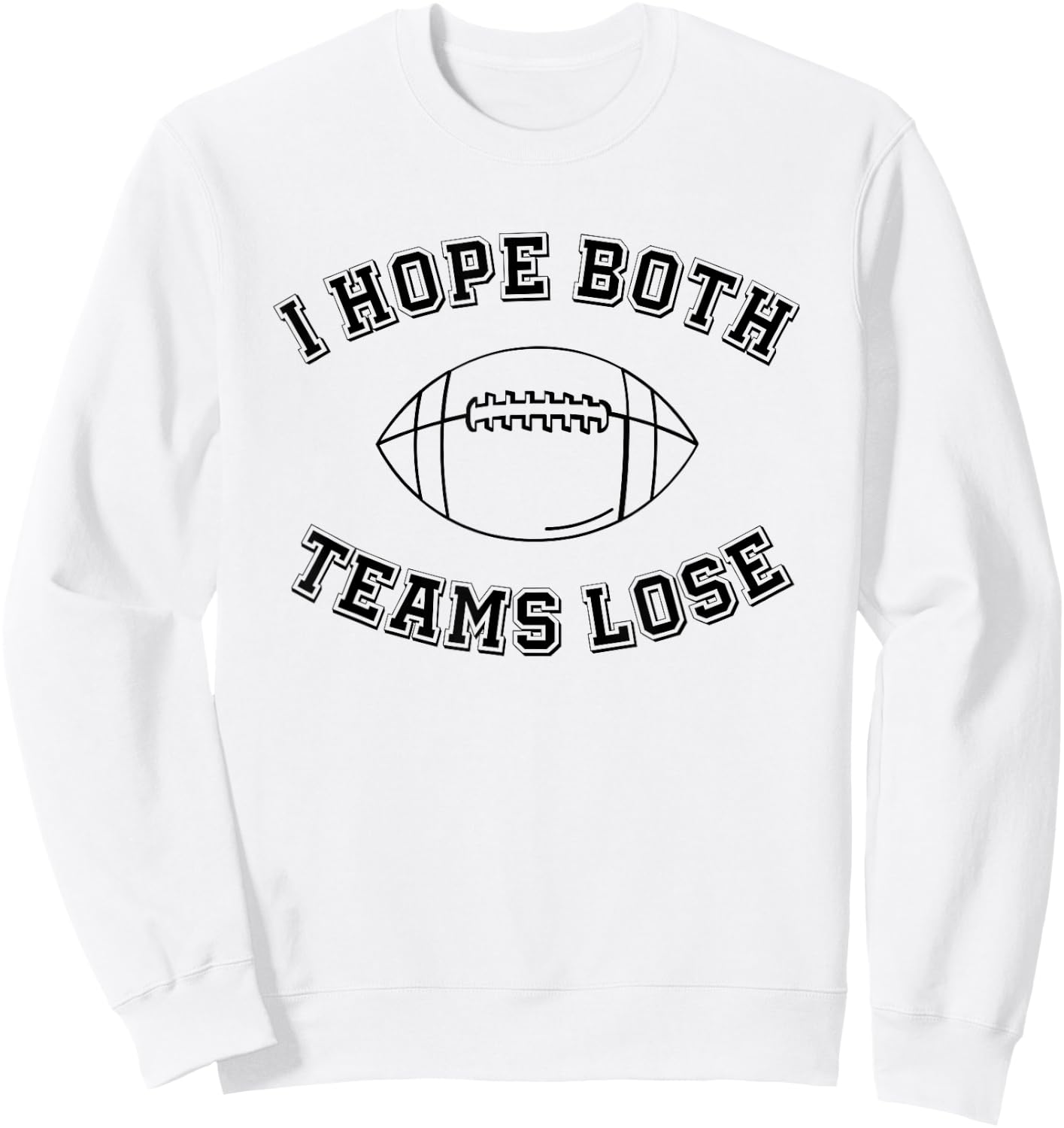 Sarcastic Football Tailgating Party I Hope Both Teams Lose Sweatshirt - Sweatshirt | White