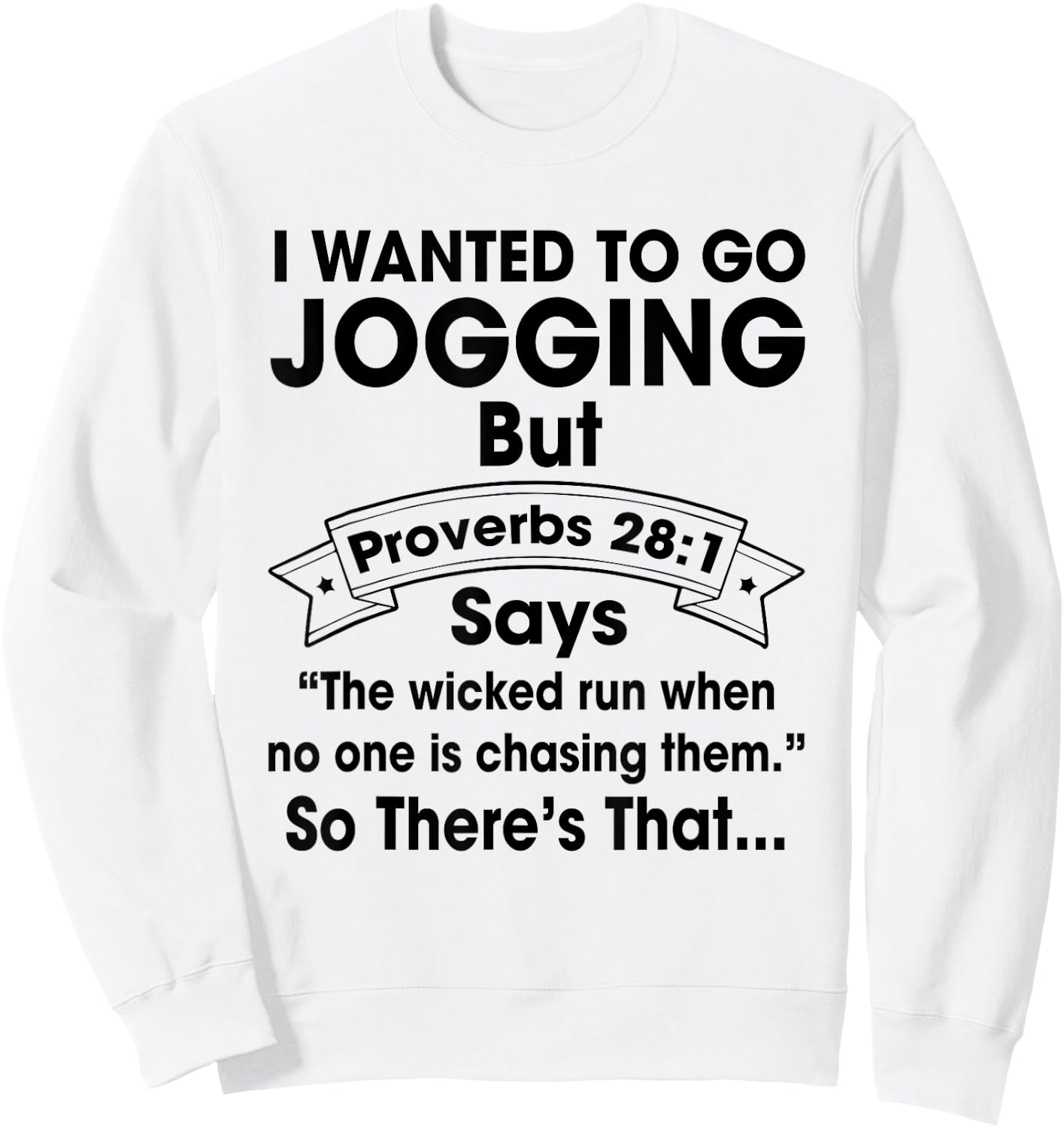 I Want To Go Jogging But Proverbs 28:1 Funny Christian Shirt Sweatshirt - Sweatshirt | White