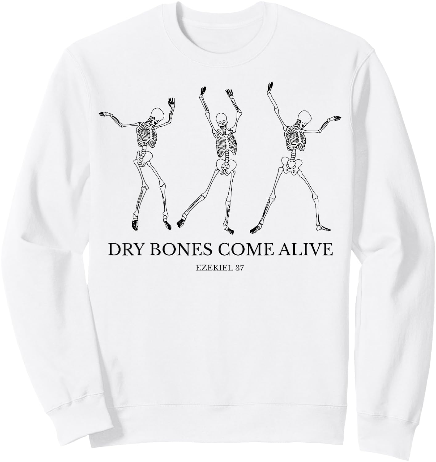 Dry Bones Come Alive Funny Skeleton Dancing Sweatshirt - Sweatshirt | White