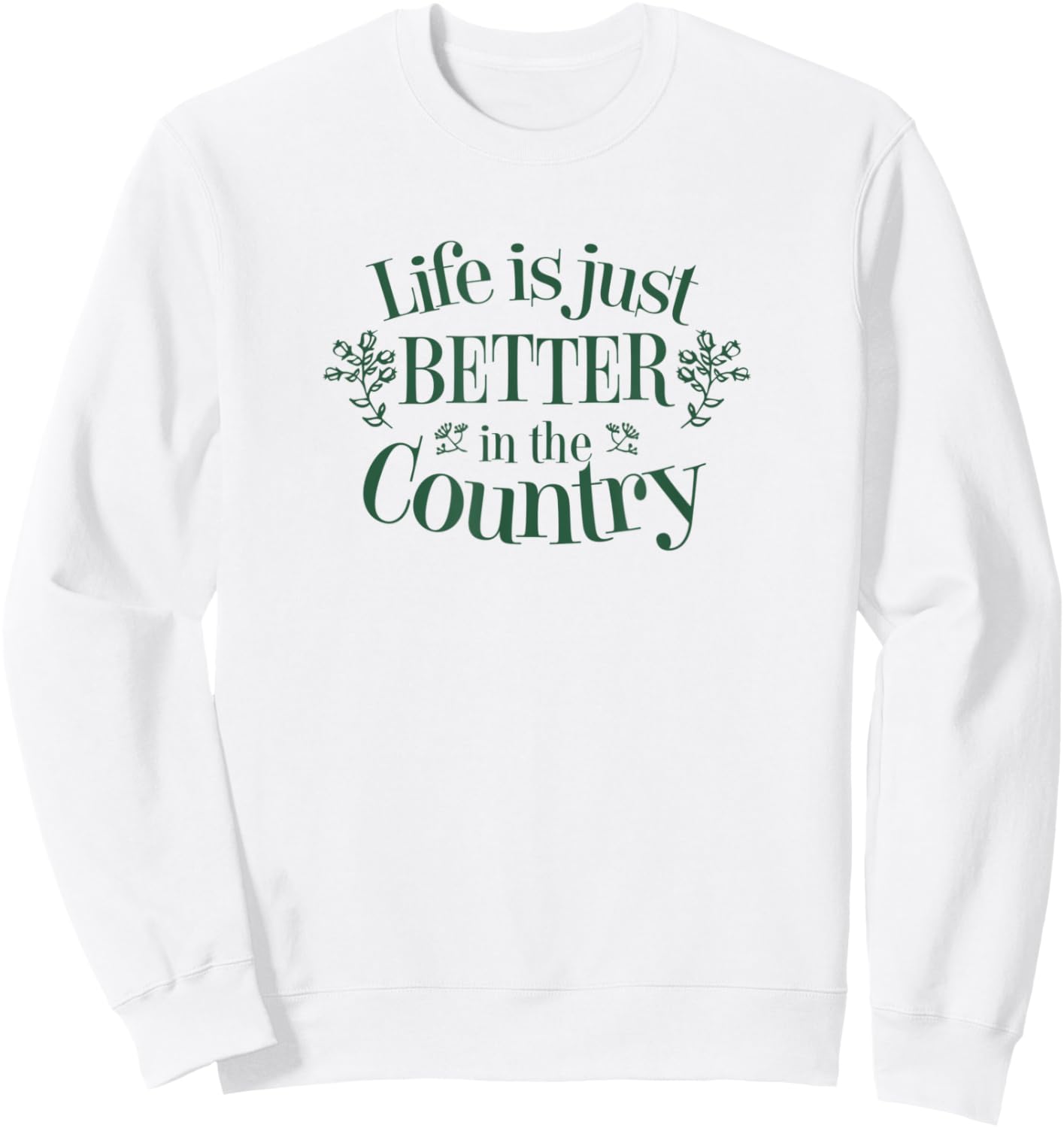 Life is Just Better in the Country Sweatshirt - Sweatshirt | White