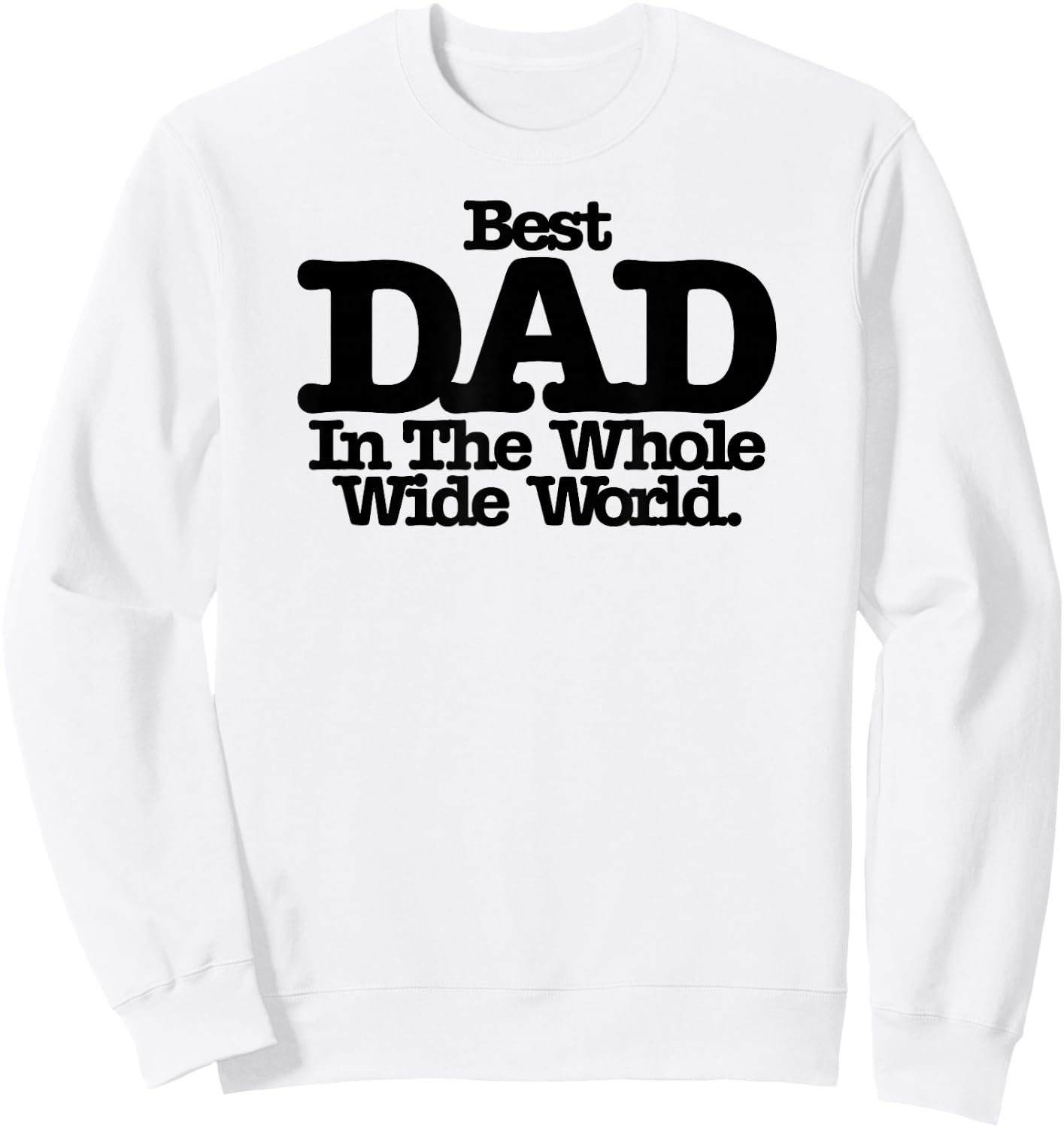 Best Dad In The Whole Wide World Sweatshirt - Sweatshirt | White