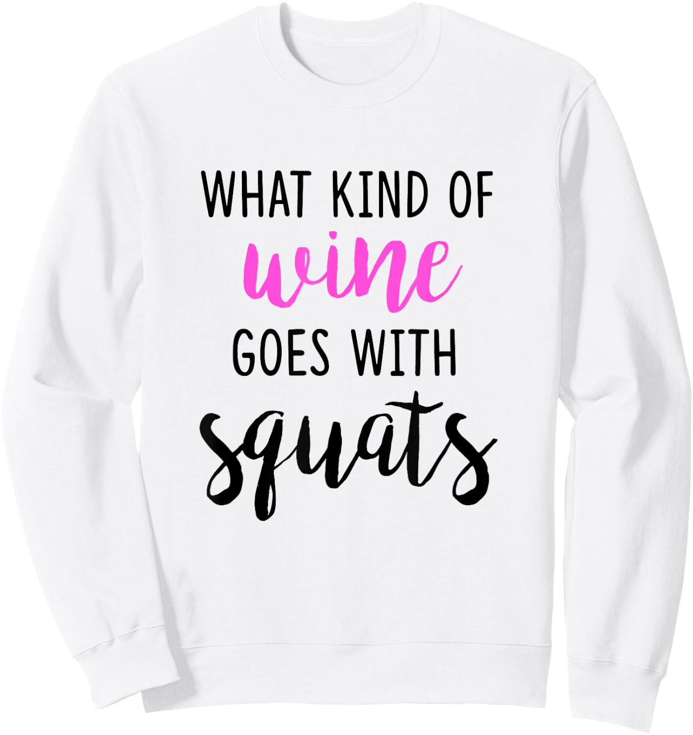 What Kind of Wine Goes with Squats Funny Workout Shirt Sweatshirt - Sweatshirt | White