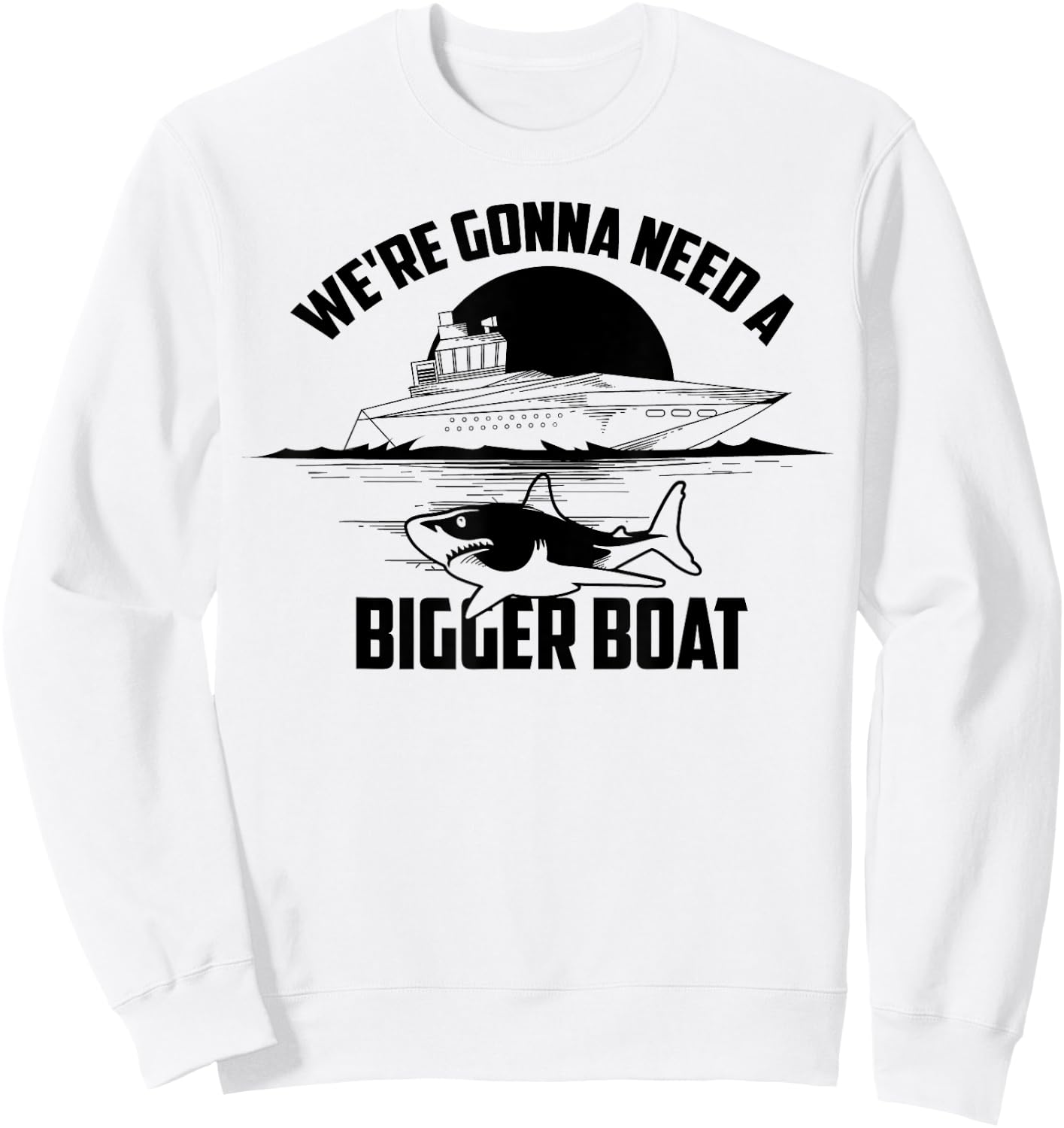 Cute Unique We're Gonna Need A Bigger Boat Shirt Gift Sweatshirt - Sweatshirt | White