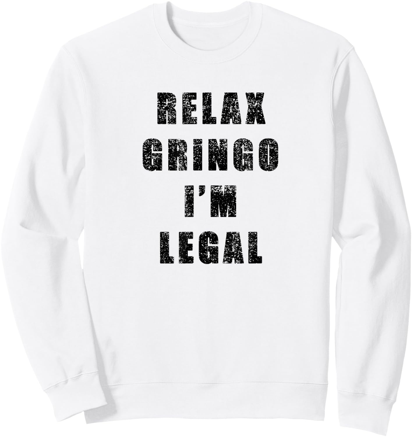 Relax Gringo Im Legal- Funny Immigrant frayed design Sweatshirt - Sweatshirt | White