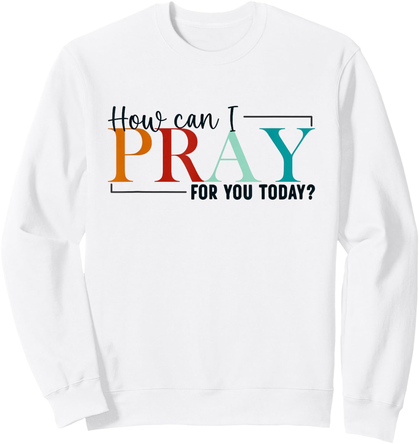 How Can I Pray For You Today Design Christian Prayer Sweatshirt - Sweatshirt | White