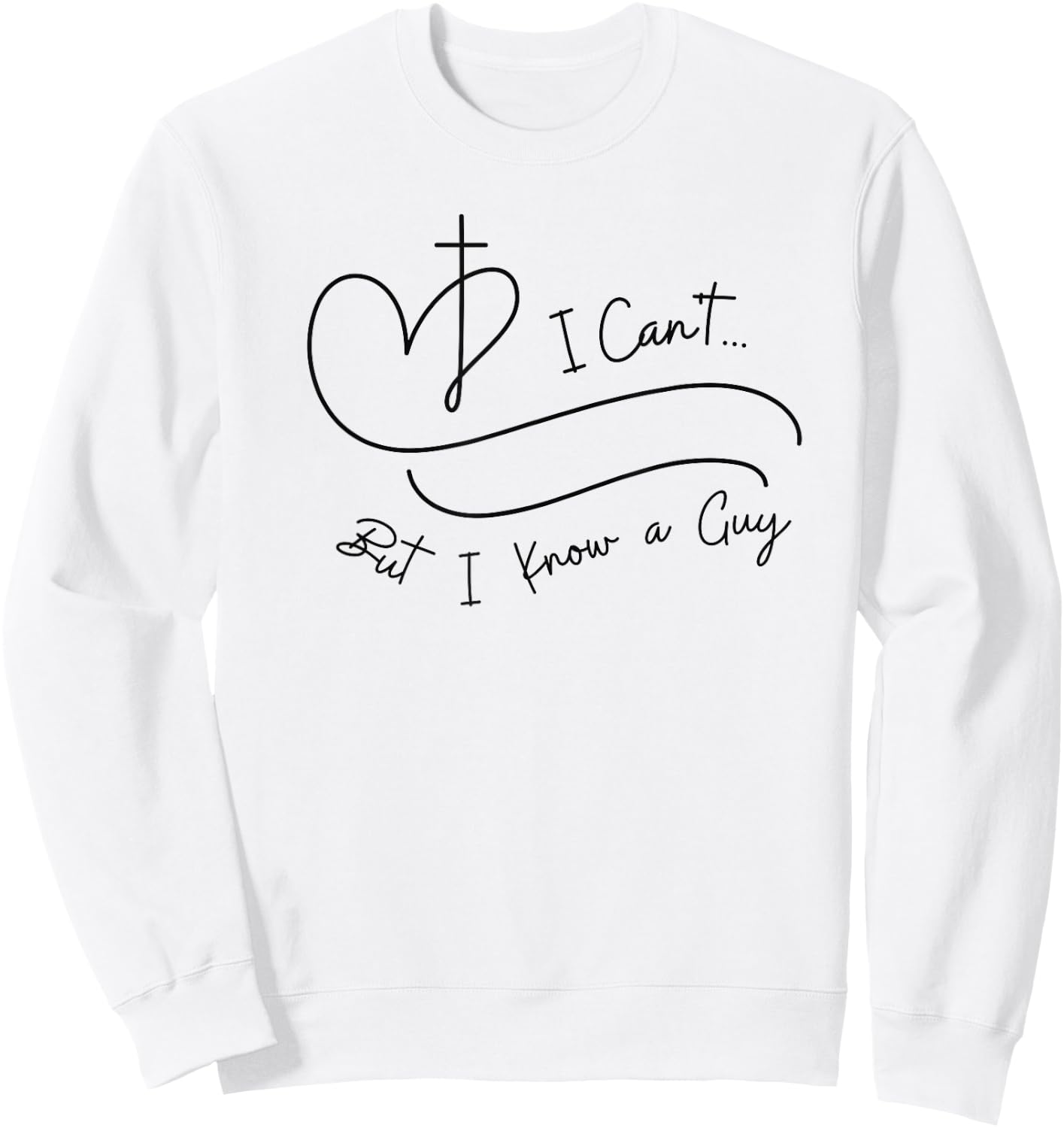 I Can't But I Know a Guy Christian Faith Believer Religious Sweatshirt - Sweatshirt | White