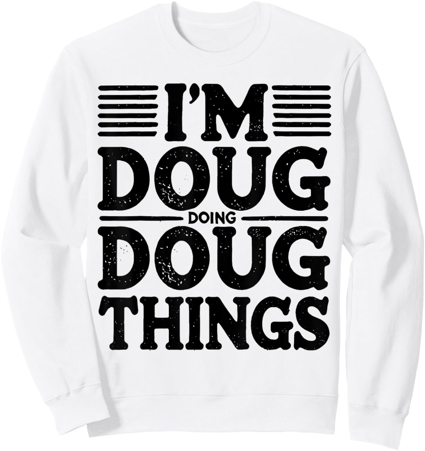 I'm Doug Doing Doug Things Funny Sweatshirt - Sweatshirt | White