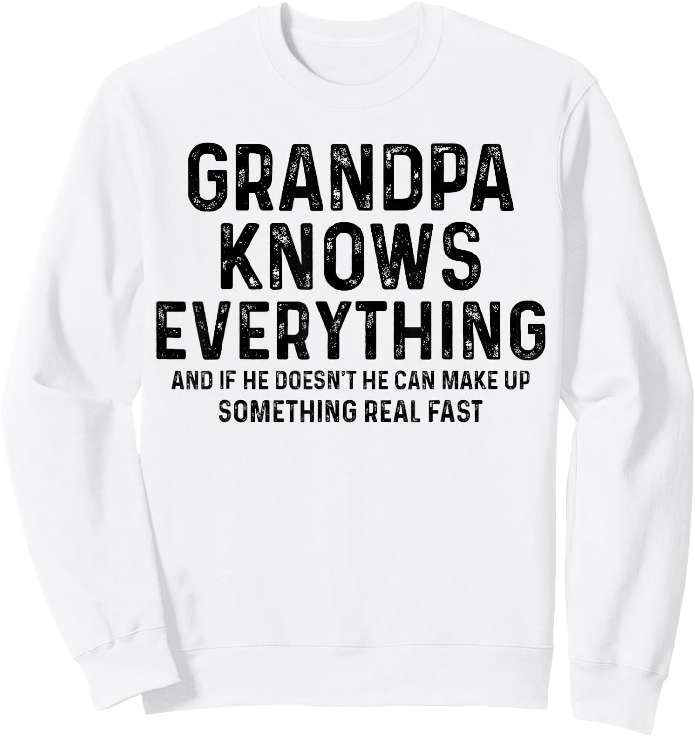 Grandpa knows everything and if he doesn't he can make up Sweatshirt - Sweatshirt | White
