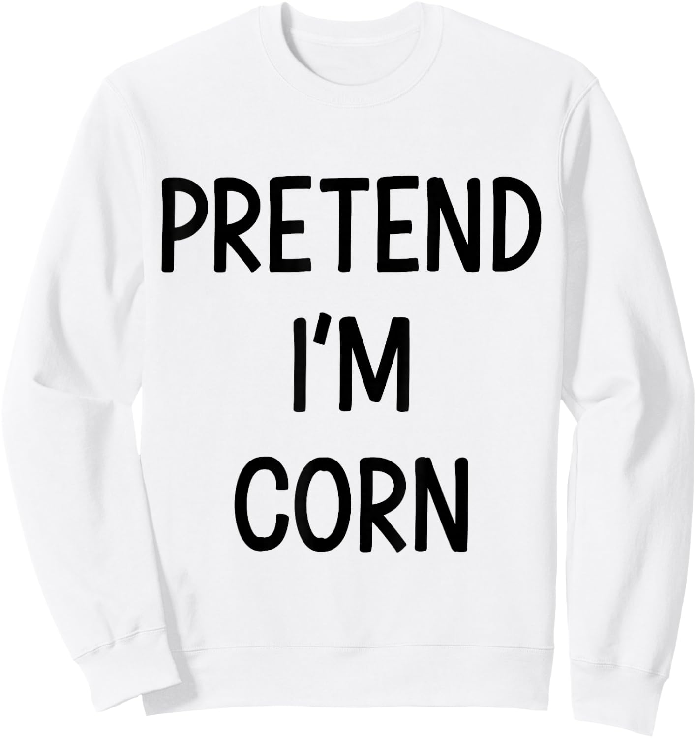 Pretend Im corn easy lazy DIY costume for halloween party Sweatshirt - Sweatshirt | White