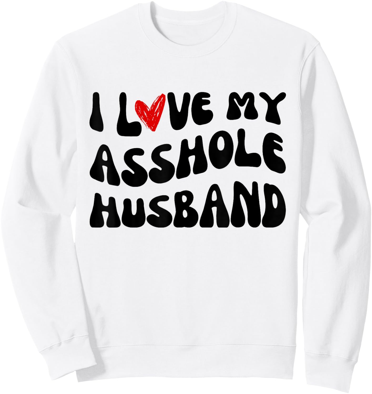 I LOVE MY ASSHOLE HUSBAND Matching Couples SARCASTIC quote Sweatshirt - Sweatshirt | White