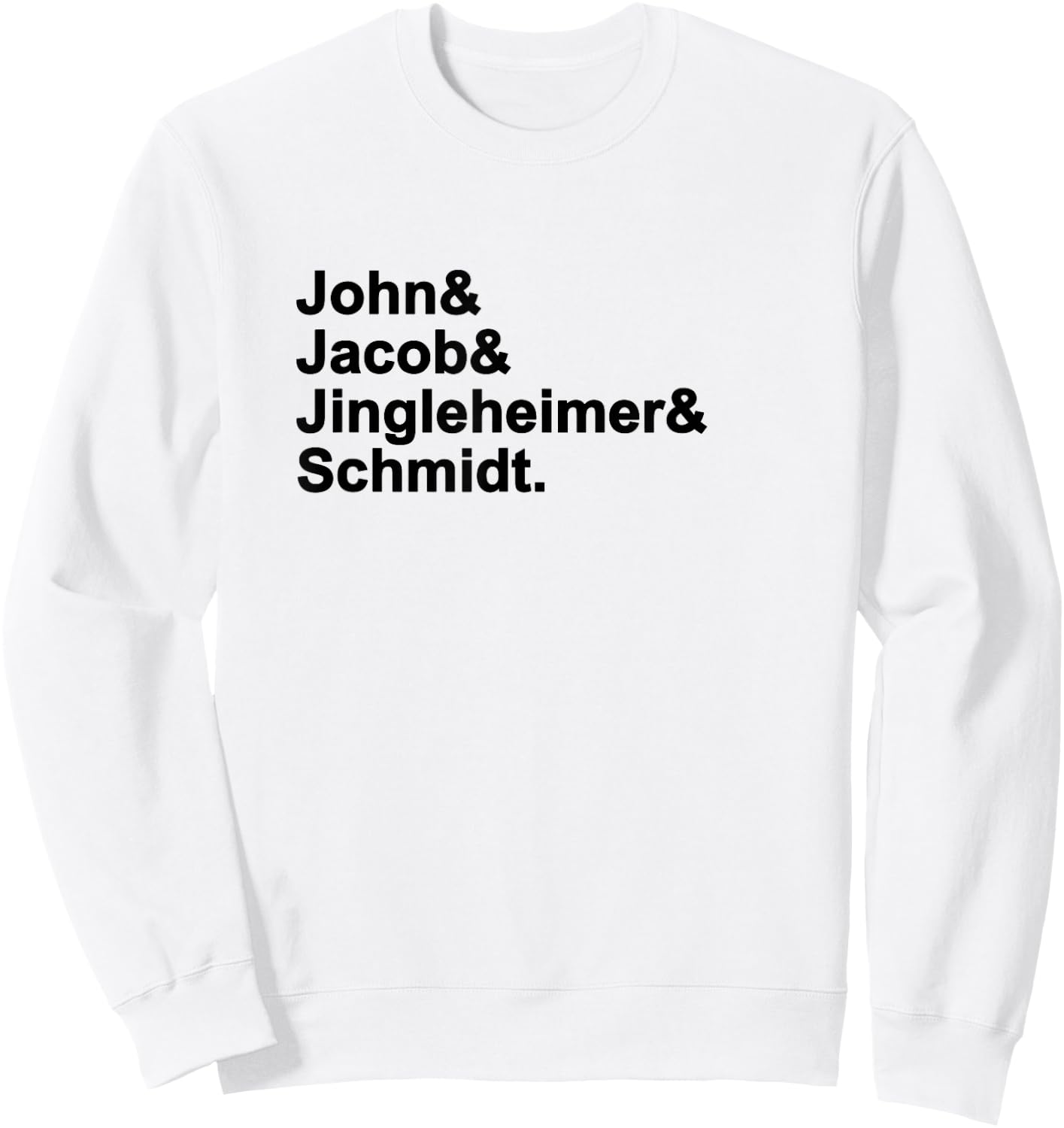 John & Jacob & Jingleheimer & Schmidt. Funny Favorite Sweatshirt - Sweatshirt | White