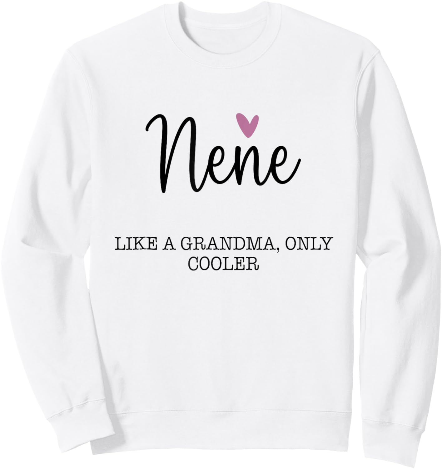 Nene Like A Grandma Only Cooler Heart Mother's Day Nene Sweatshirt - Sweatshirt | White
