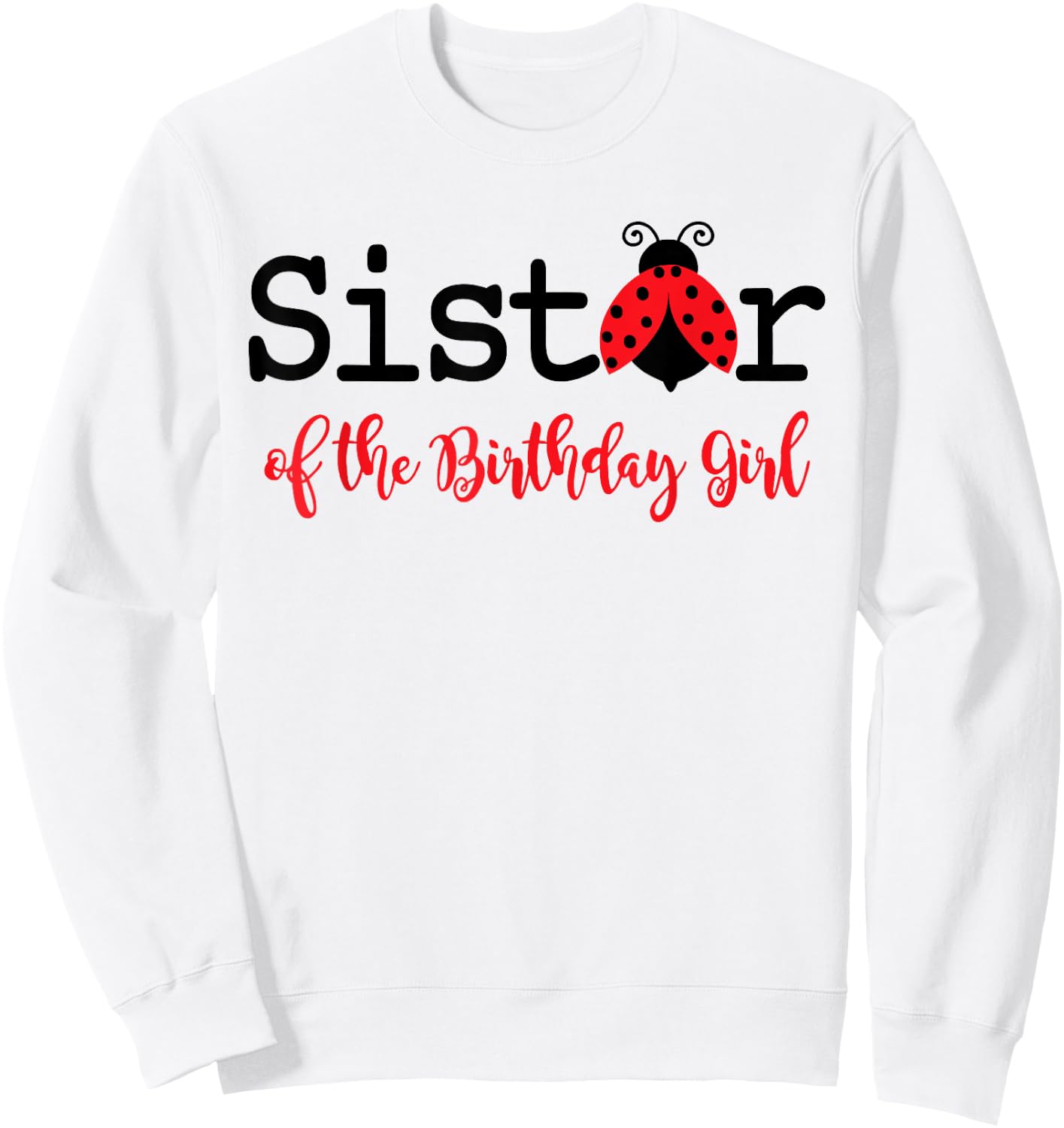 Sister Of The Birthday Girl - Family Ladybug Birthday Sweatshirt - Sweatshirt | White