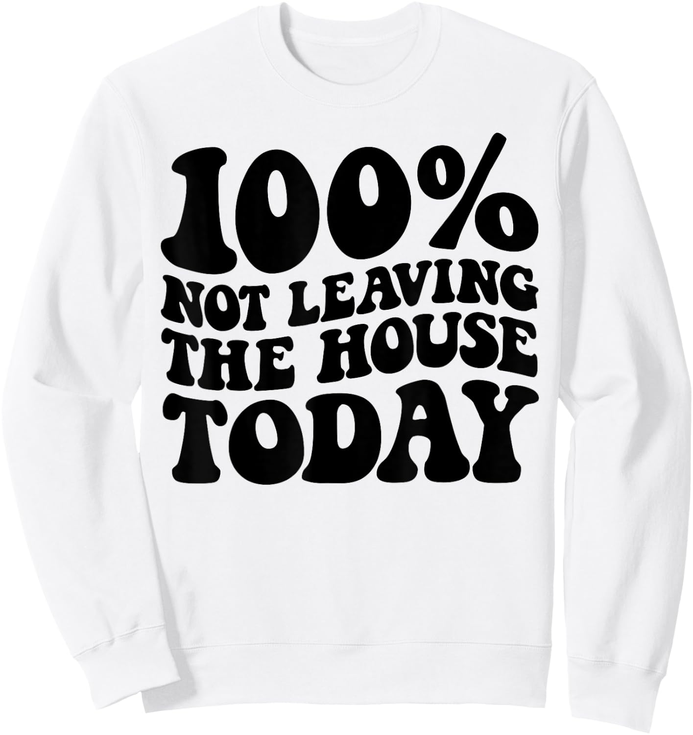 100% Not Leaving The House Today Funny Introverts Sweatshirt - Sweatshirt | White
