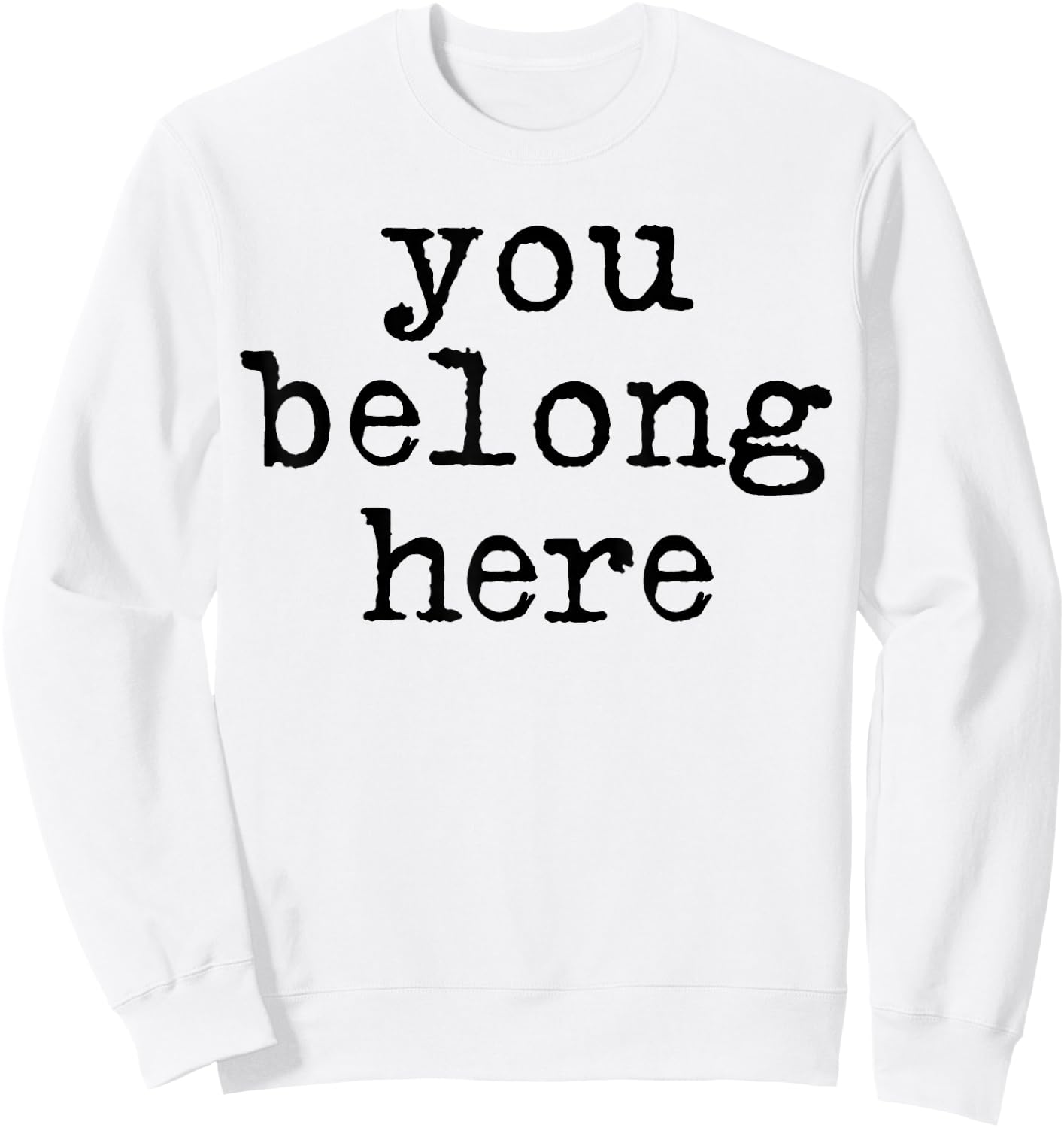 You Belong here Teen Encouragement Positive Quotes motivatio Sweatshirt - Sweatshirt | White