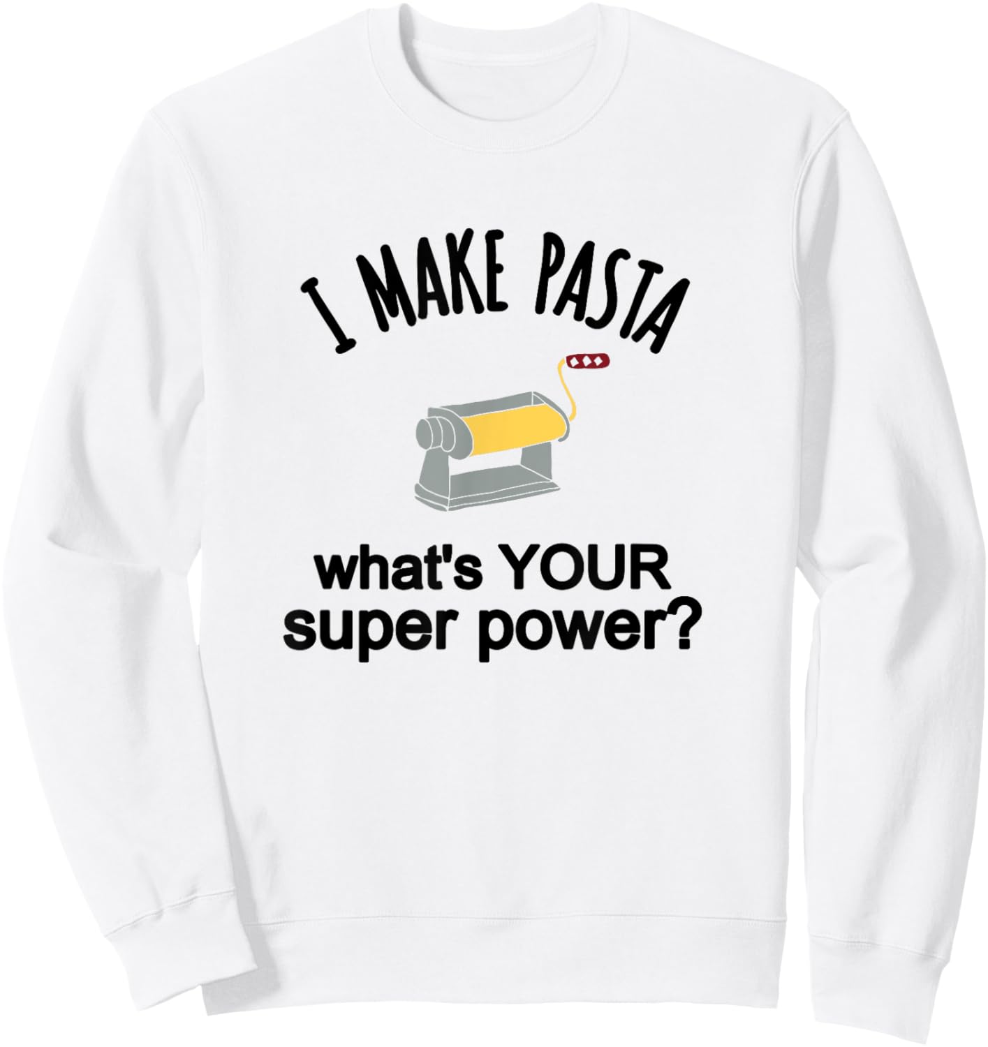 Pasta Making Themed Gift I Make Pasta Shirt Sweatshirt - Sweatshirt | White