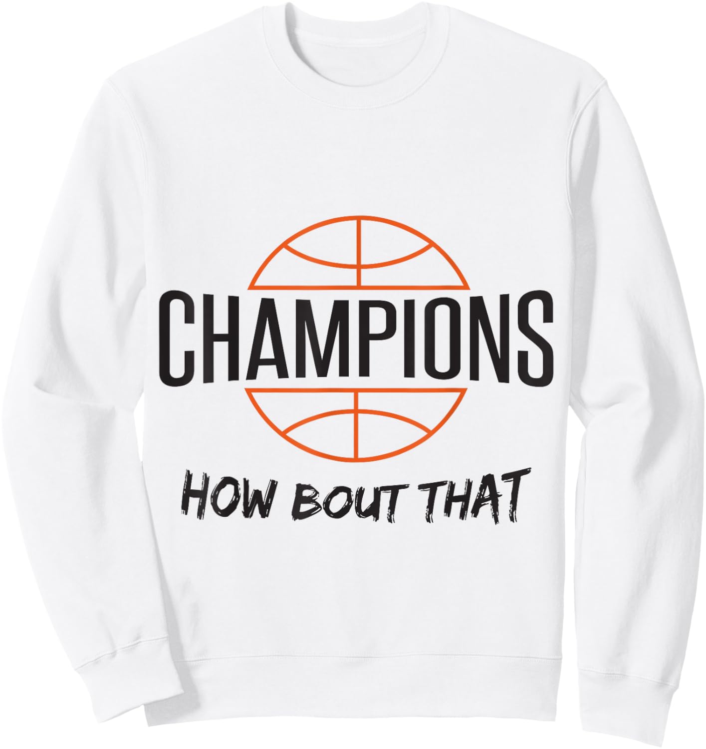 Basketball Champs Champions How Bout That Sweatshirt - Sweatshirt | White