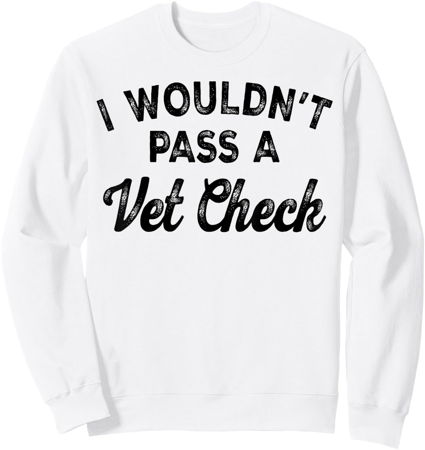 I Wouldn't Pass A Vet Check , Small, White Sweatshirt - Sweatshirt | White