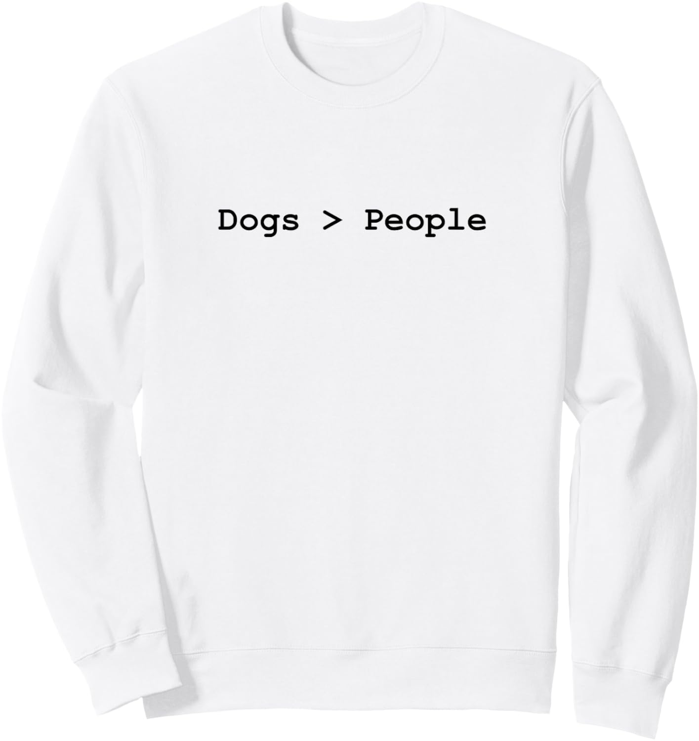 Dogs Are Greater Than People Sweatshirt - Sweatshirt | White
