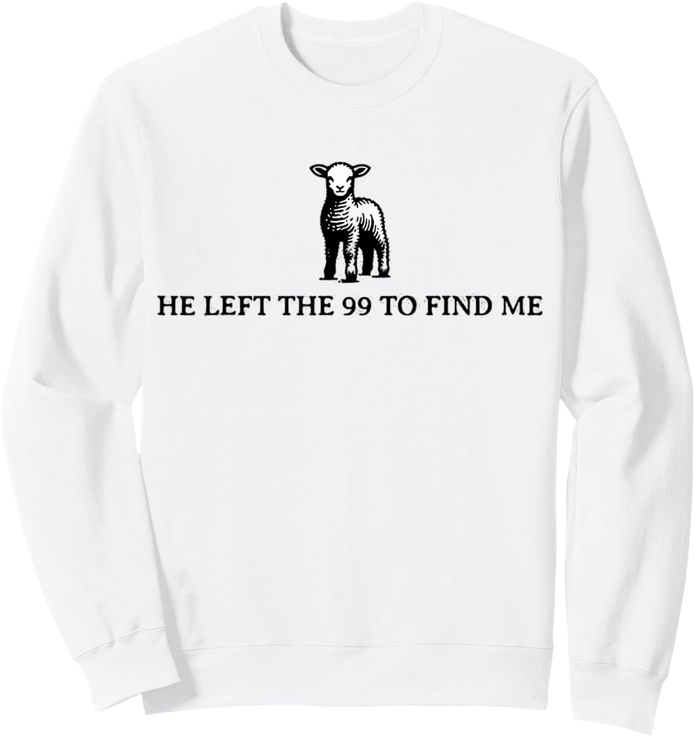 He Left The 99 To Find Me Sheep Christian Jesus Sweatshirt - Sweatshirt | White