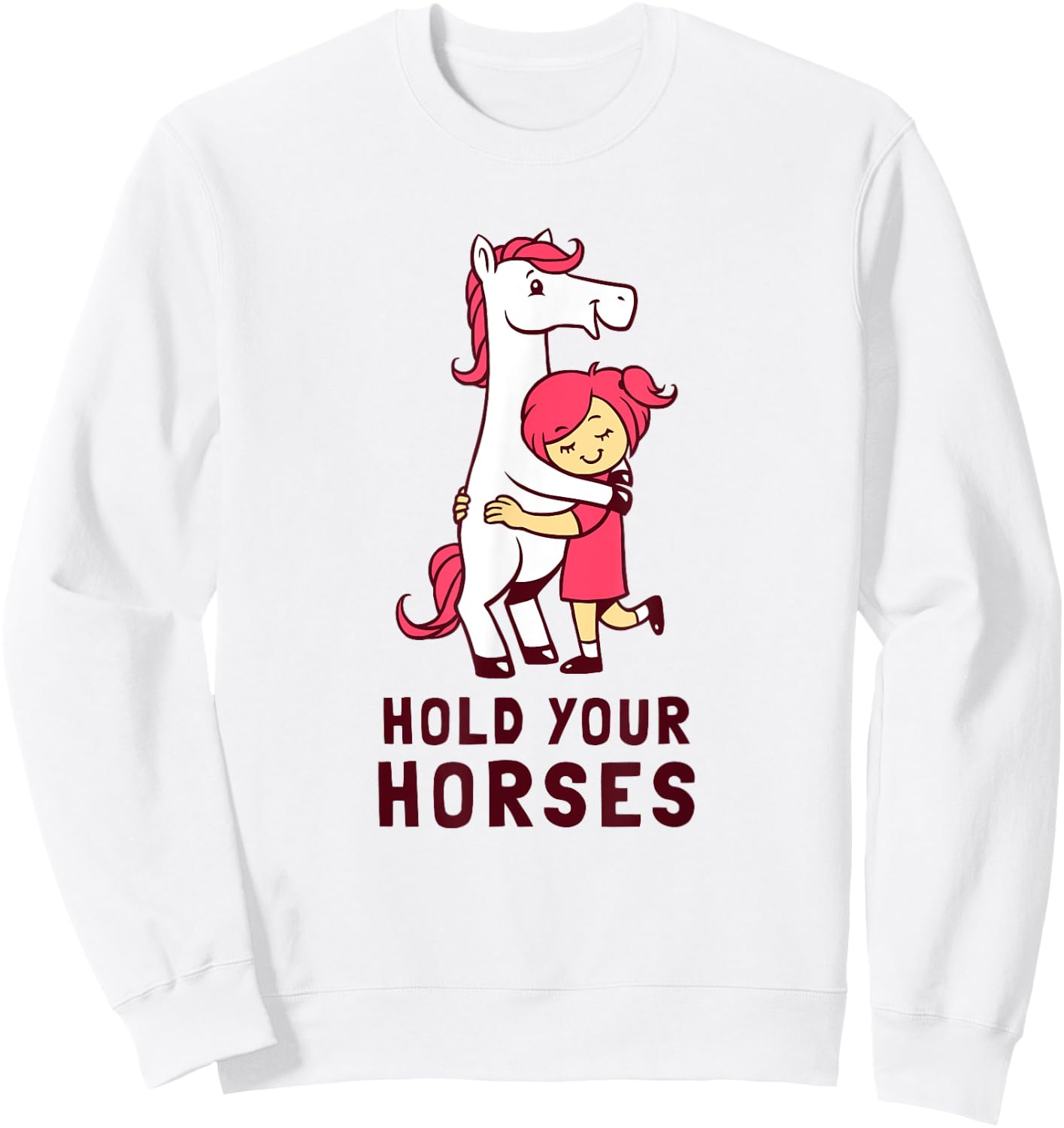 Hold Your Horses - Funny Cute Horse Lovers Sweatshirt - Sweatshirt | White