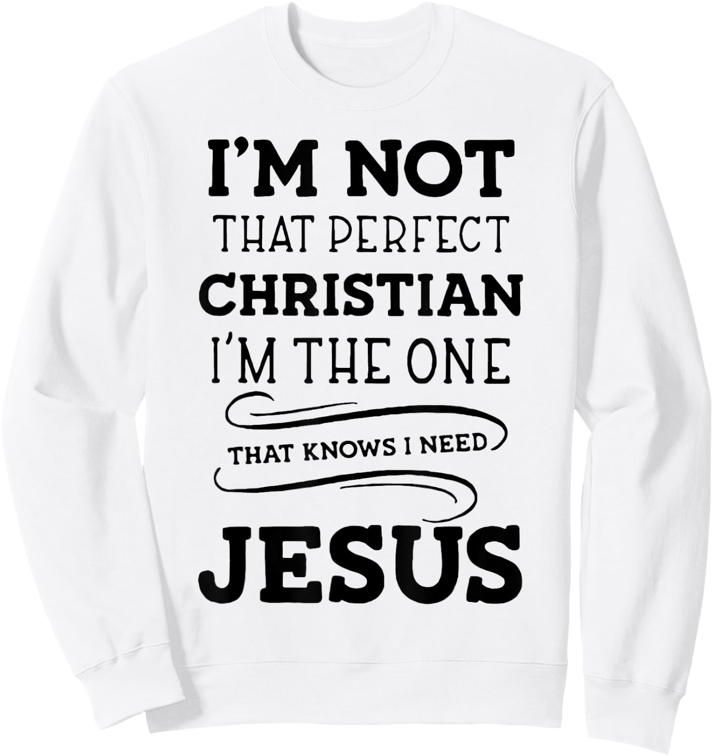 I'm Not That Perfect Christian I'm The One That Knows I Need Sweatshirt - Sweatshirt | White