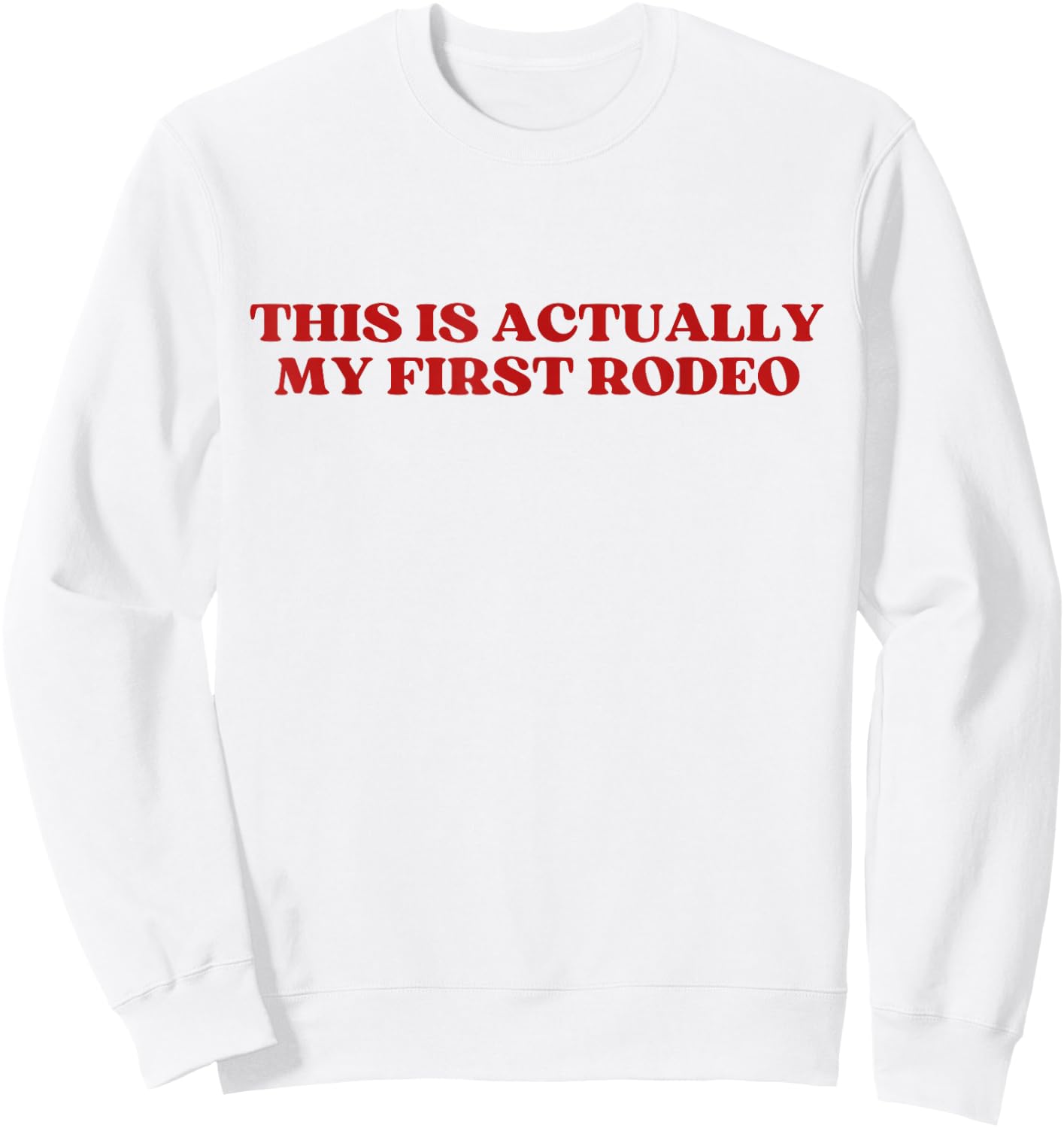 This Is Actually My First Rodeo Y2k Aesthetic Sweatshirt - Sweatshirt | White