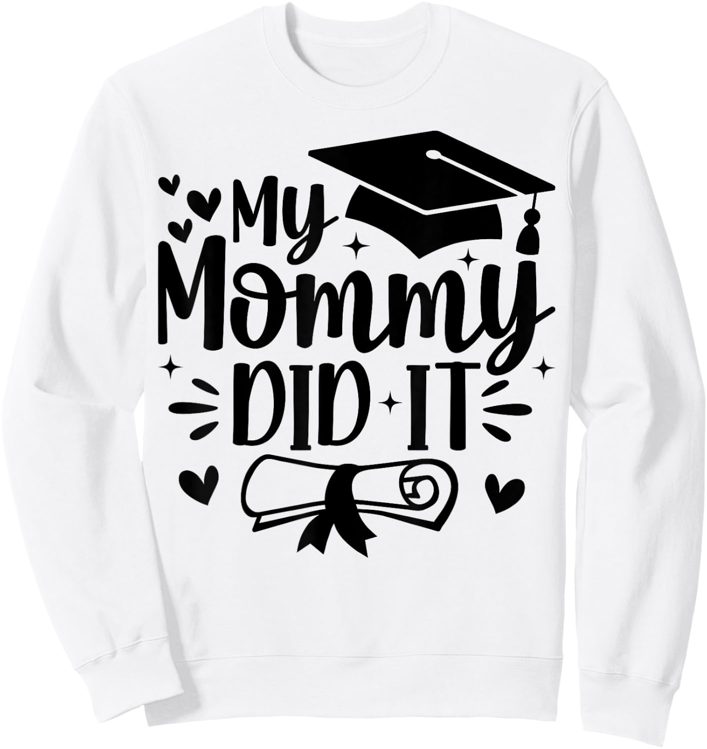 My Mommy Did It Graduation Graduated Mom Proud Children Sweatshirt - Sweatshirt | White